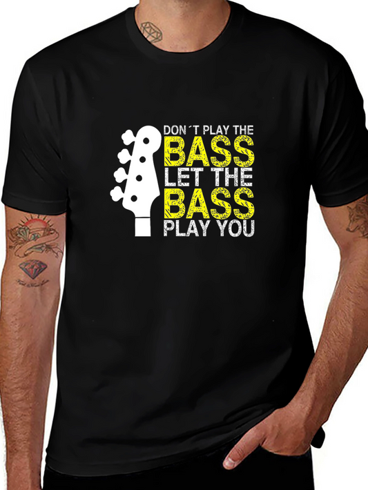 Bass Guitar T-Shirt - Dont Play the Bass Let It Play You