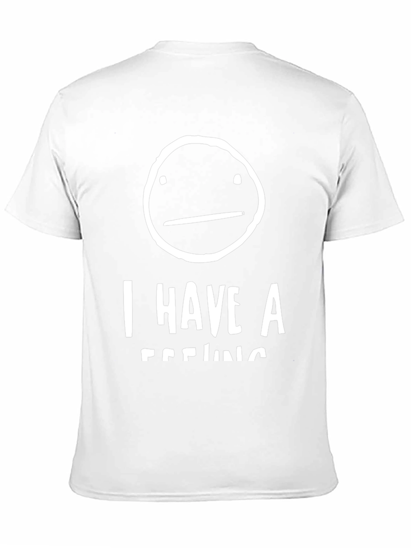 I Have A Feeling T-Shirt - Funny Graphic Tee