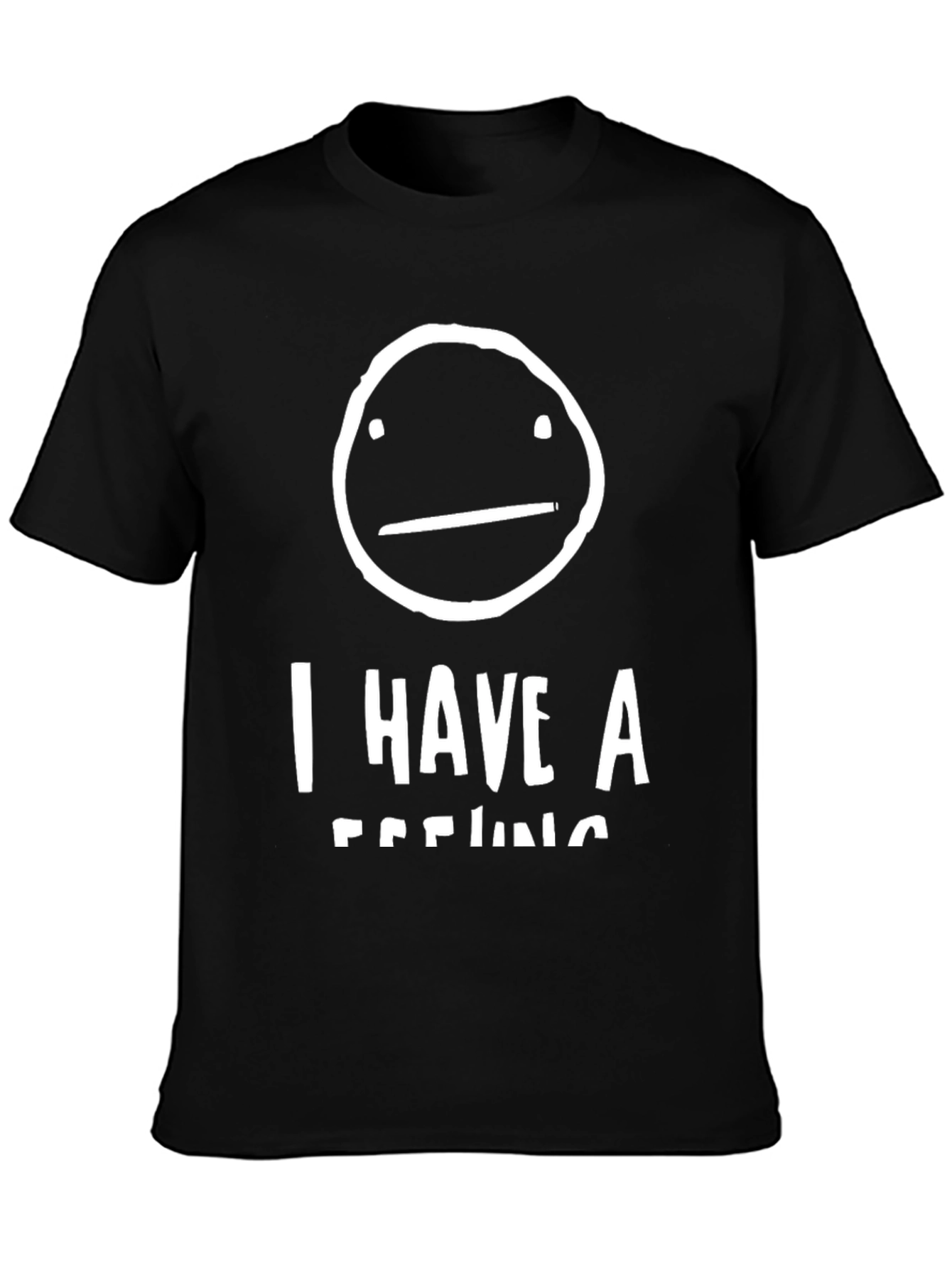 I Have A Feeling T-Shirt - Funny Graphic Tee