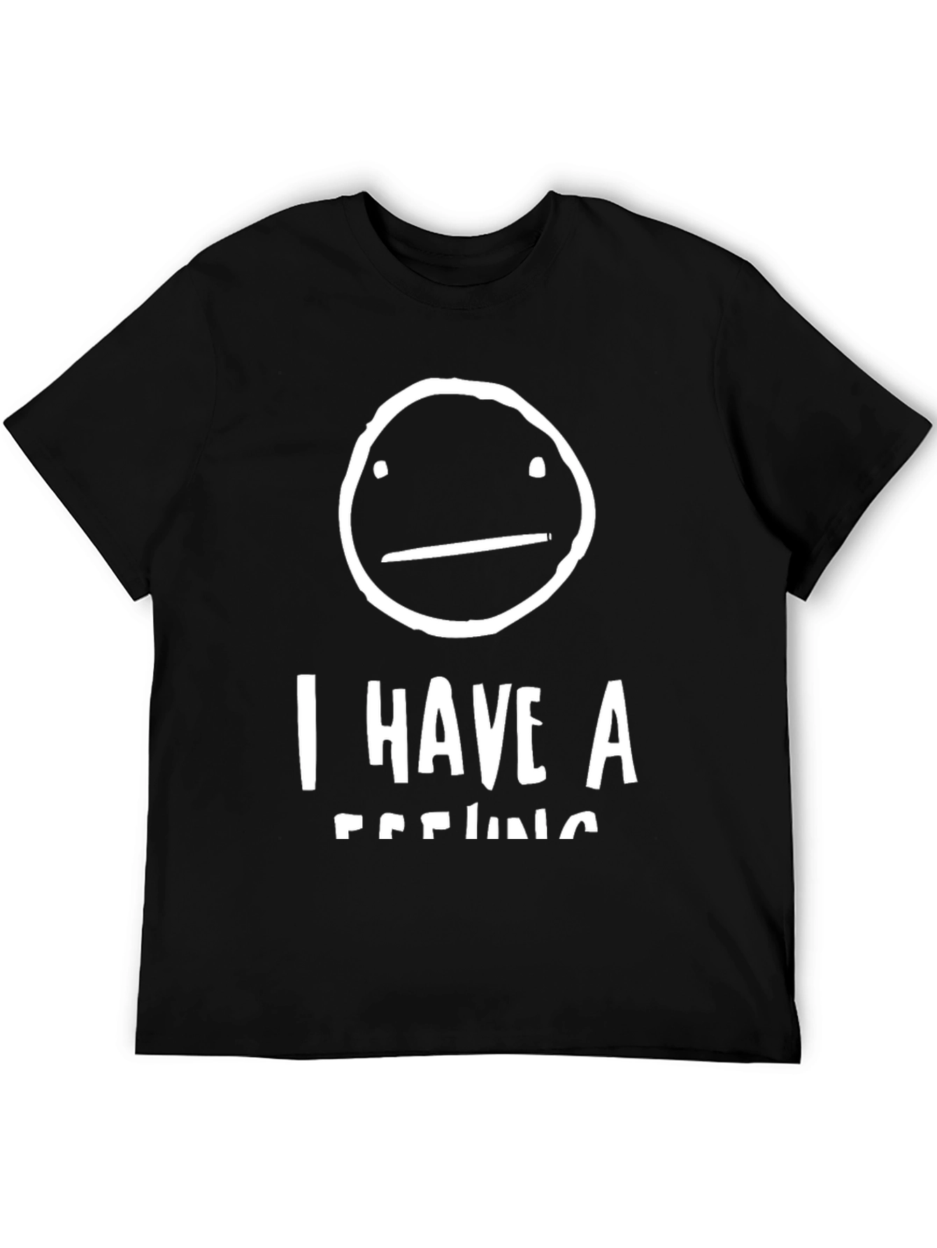 I Have A Feeling T-Shirt - Funny Graphic Tee