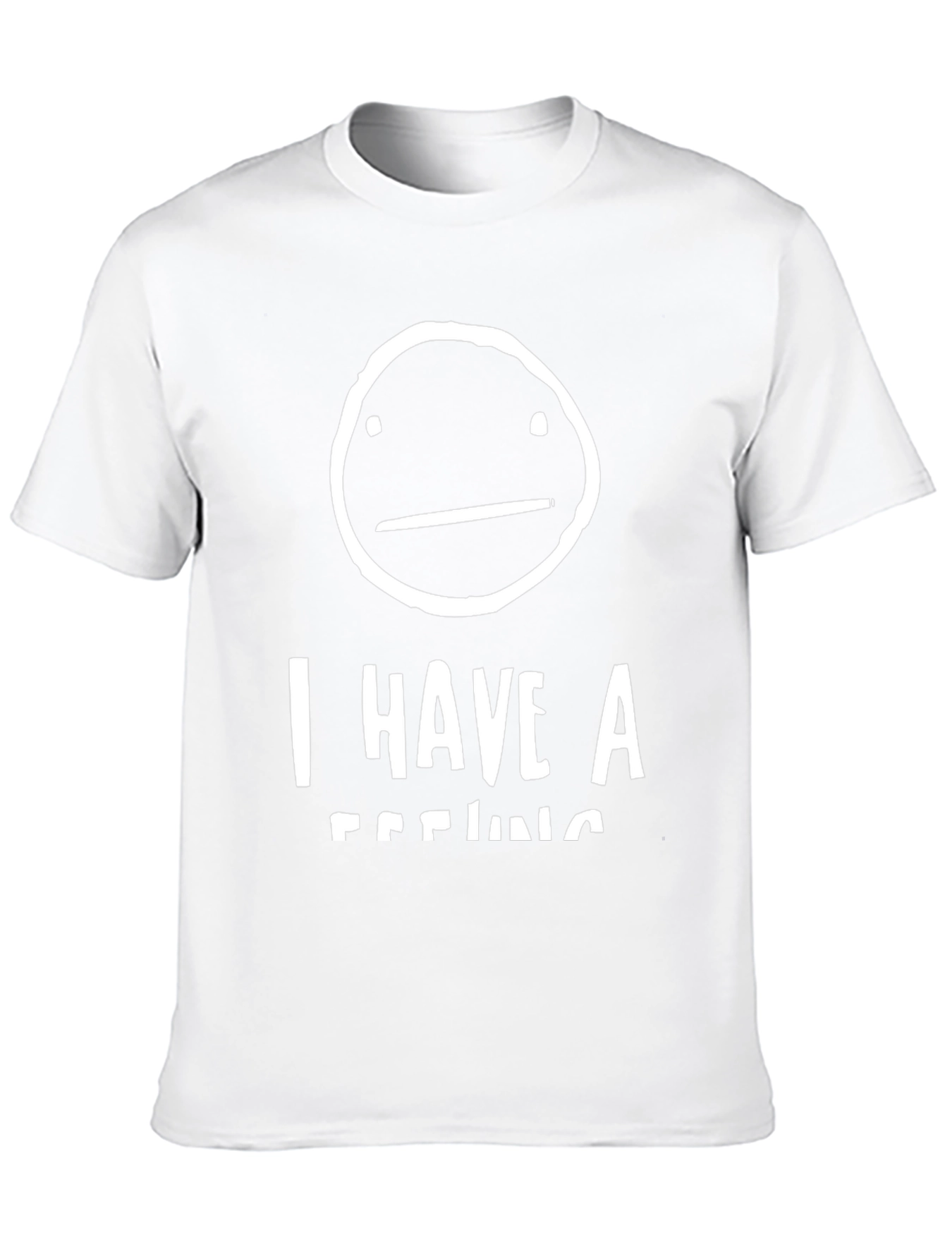 I Have A Feeling T-Shirt - Funny Graphic Tee