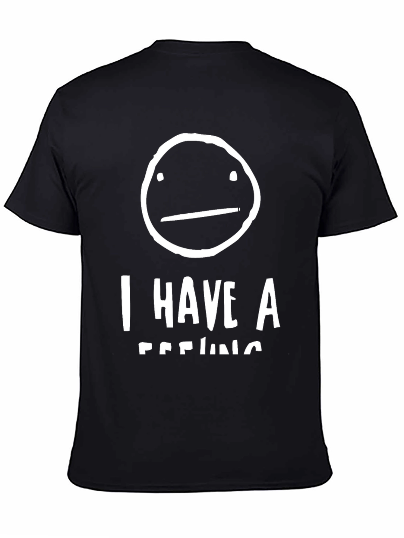 I Have A Feeling T-Shirt - Funny Graphic Tee