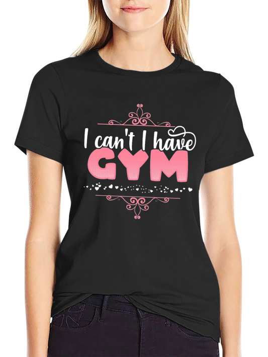 Funny Gym Excuse T-Shirt - I Cant I Have Gym