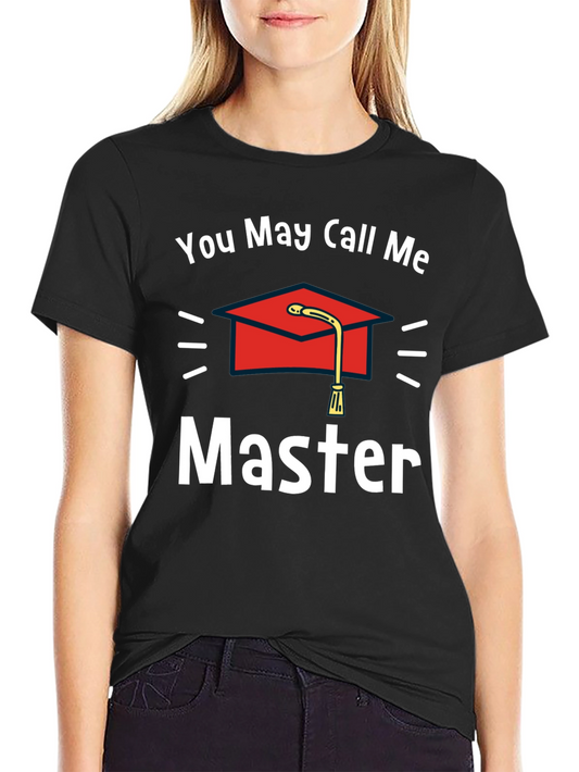 Funny Graduation T-Shirt - You May Call Me Master