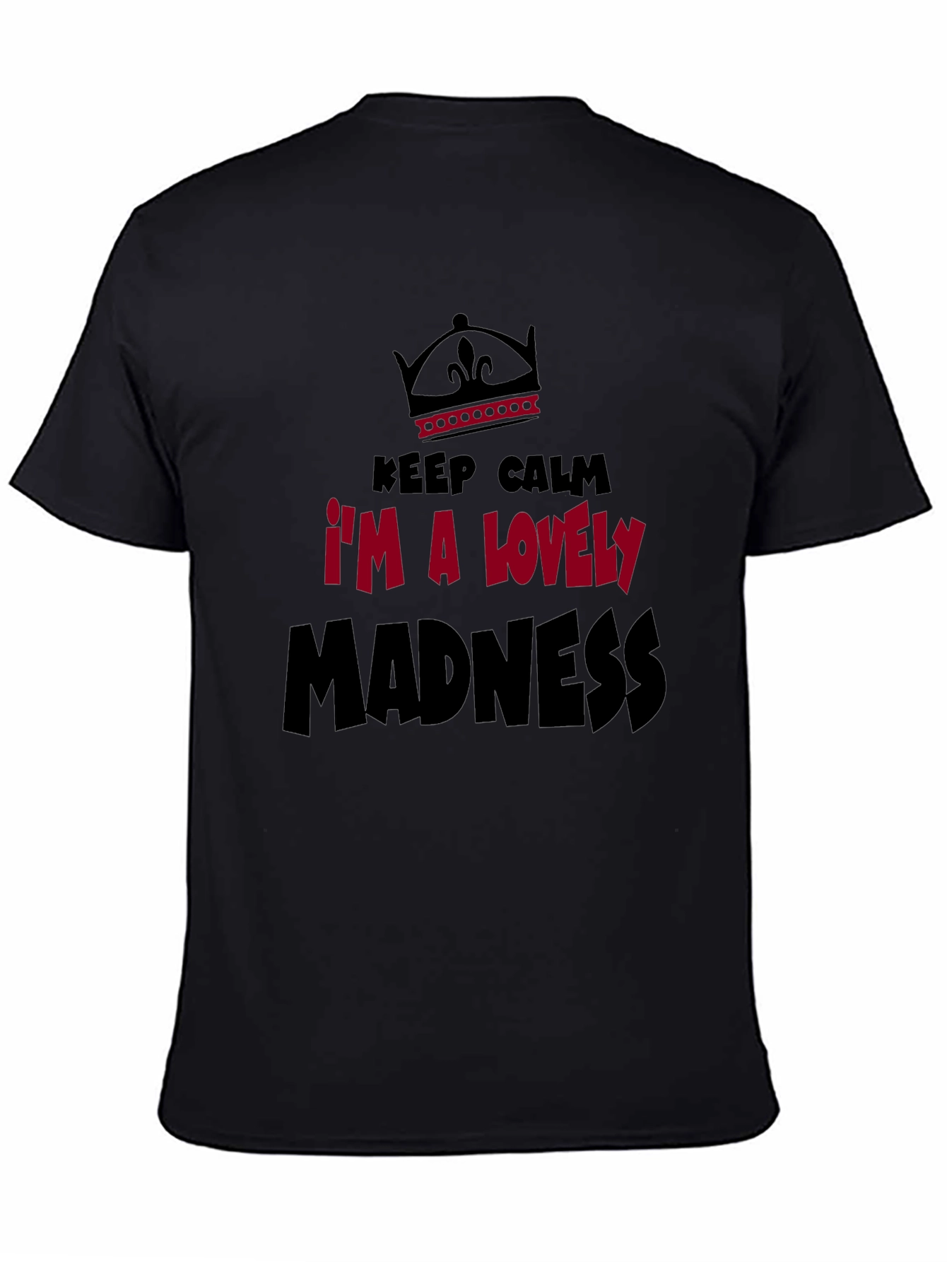 Keep Calm Im A Lovely Madness Graphic Tee