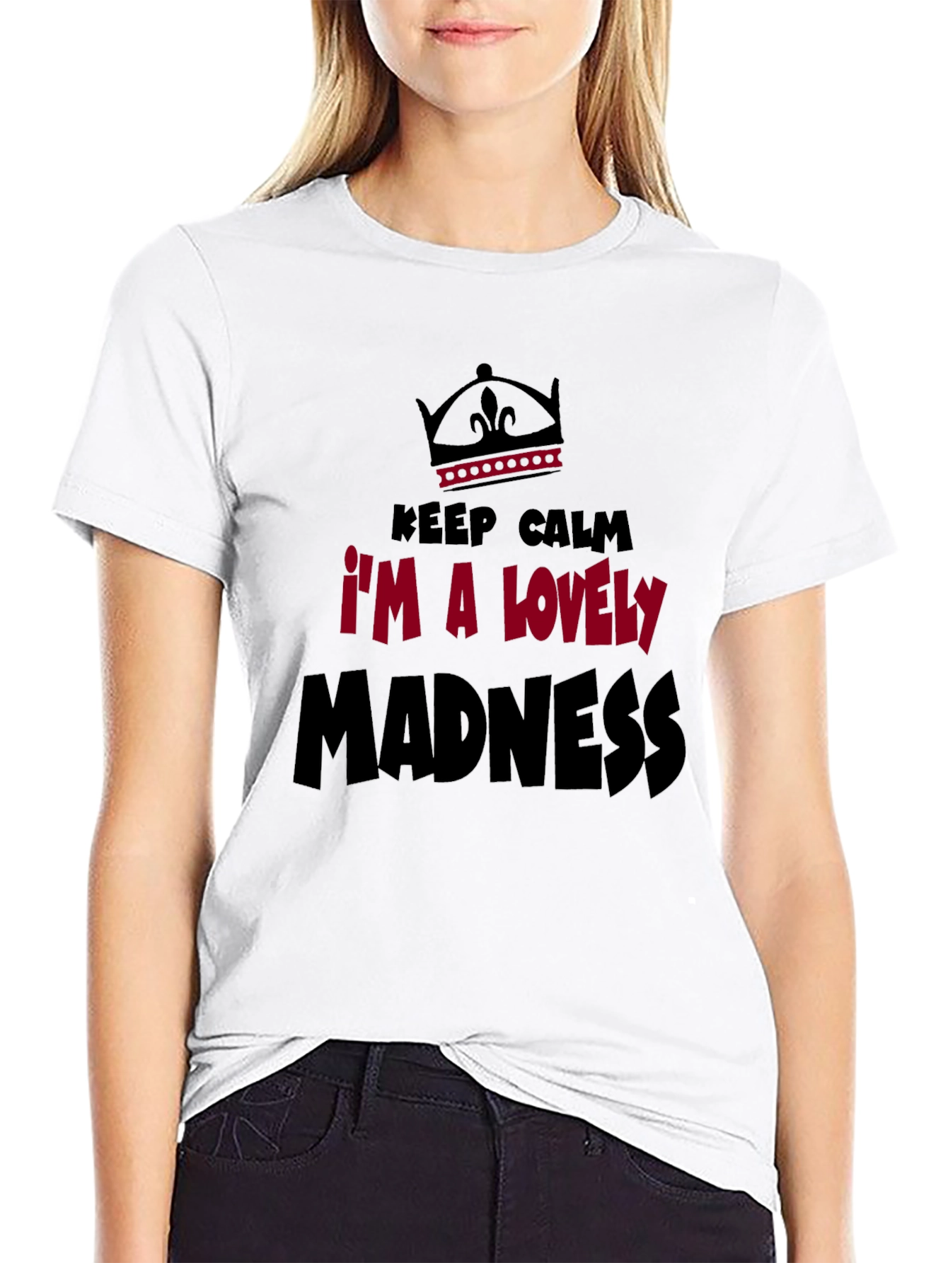 Keep Calm Im A Lovely Madness Graphic Tee
