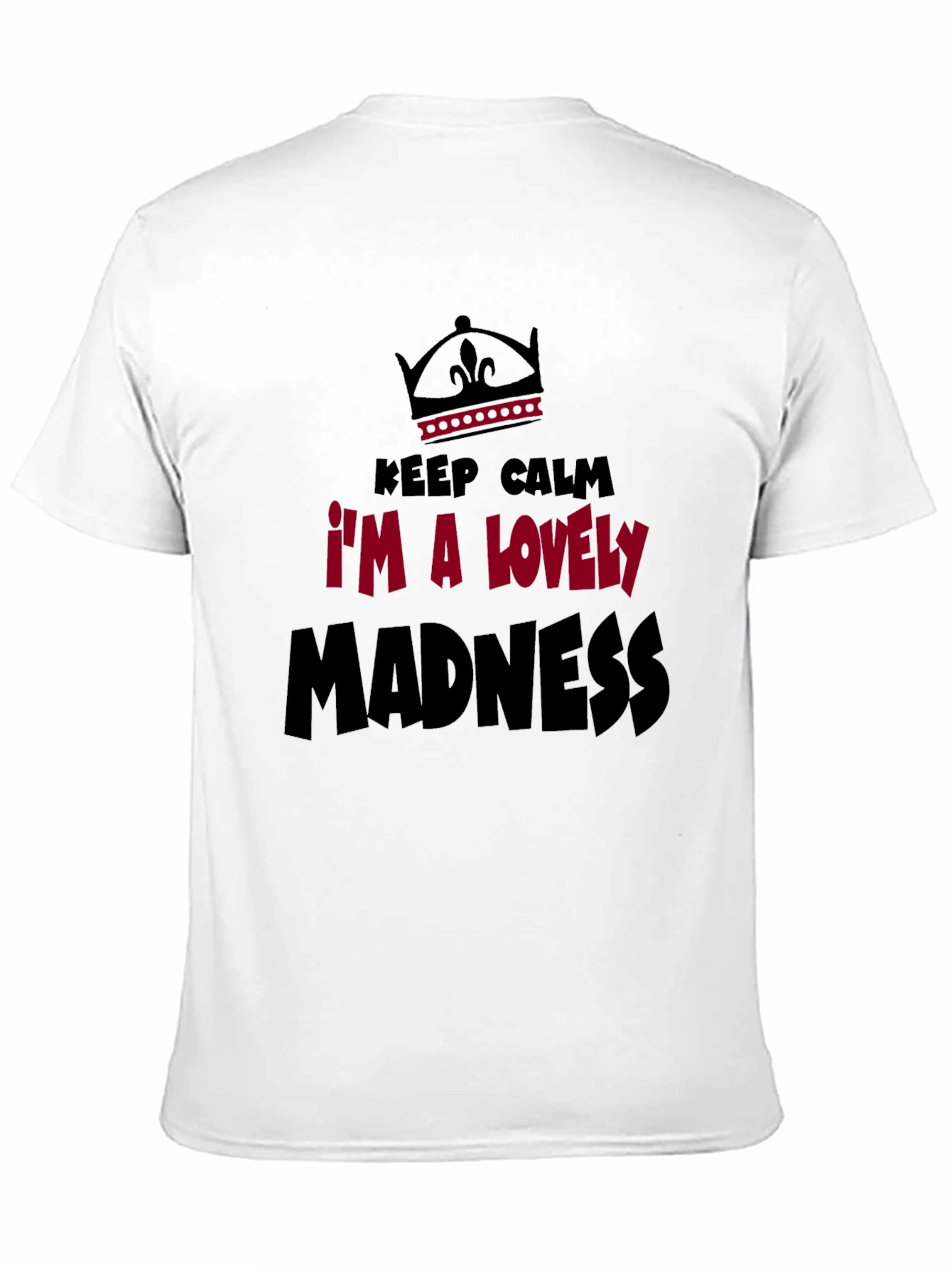Keep Calm Im A Lovely Madness Graphic Tee