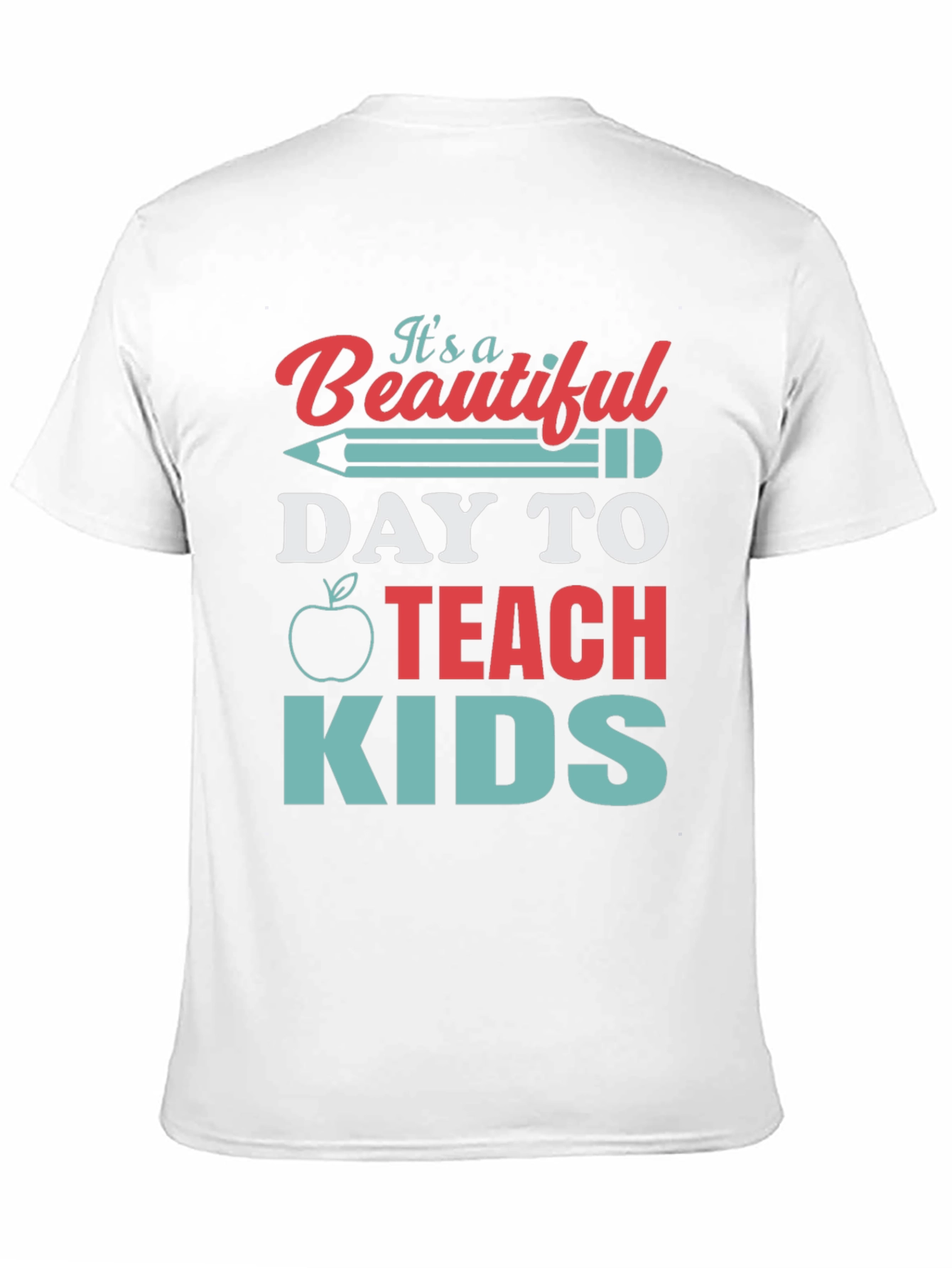 Teacher T-Shirt - Beautiful Day to Teach Kids
