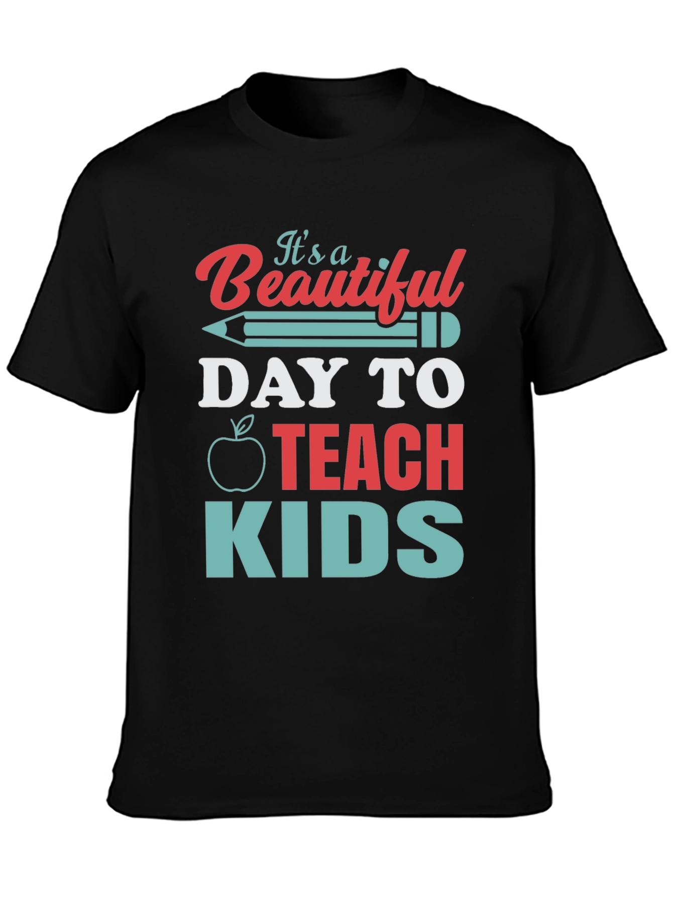 Teacher T-Shirt - Beautiful Day to Teach Kids