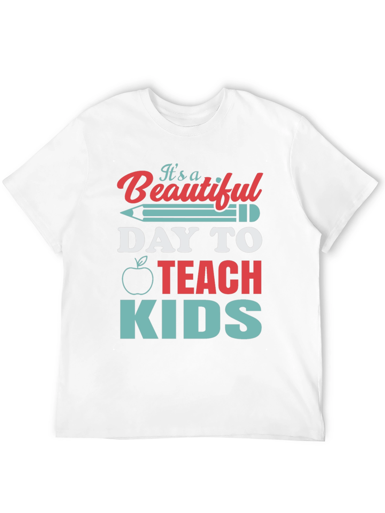 Teacher T-Shirt - Beautiful Day to Teach Kids