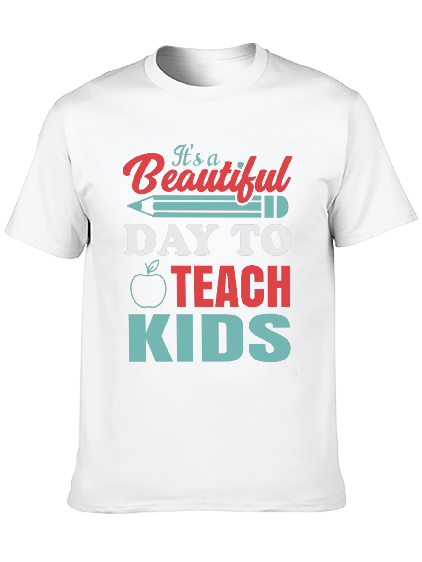Teacher T-Shirt - Beautiful Day to Teach Kids