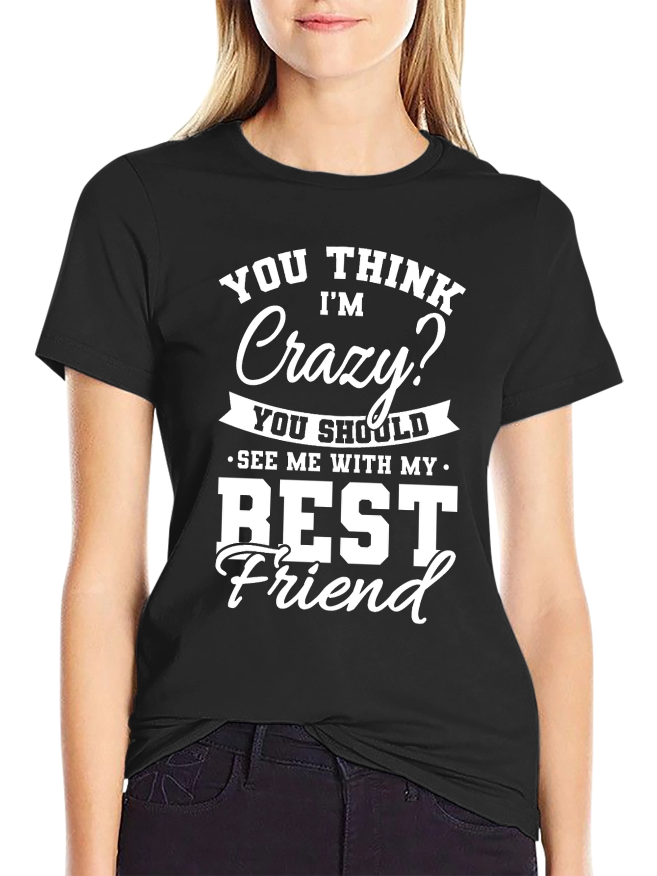 Crazy Best Friend T-Shirt - Funny Novelty Tee