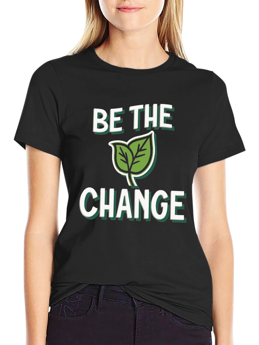 Be The Change Graphic T-Shirt - Eco Friendly Design