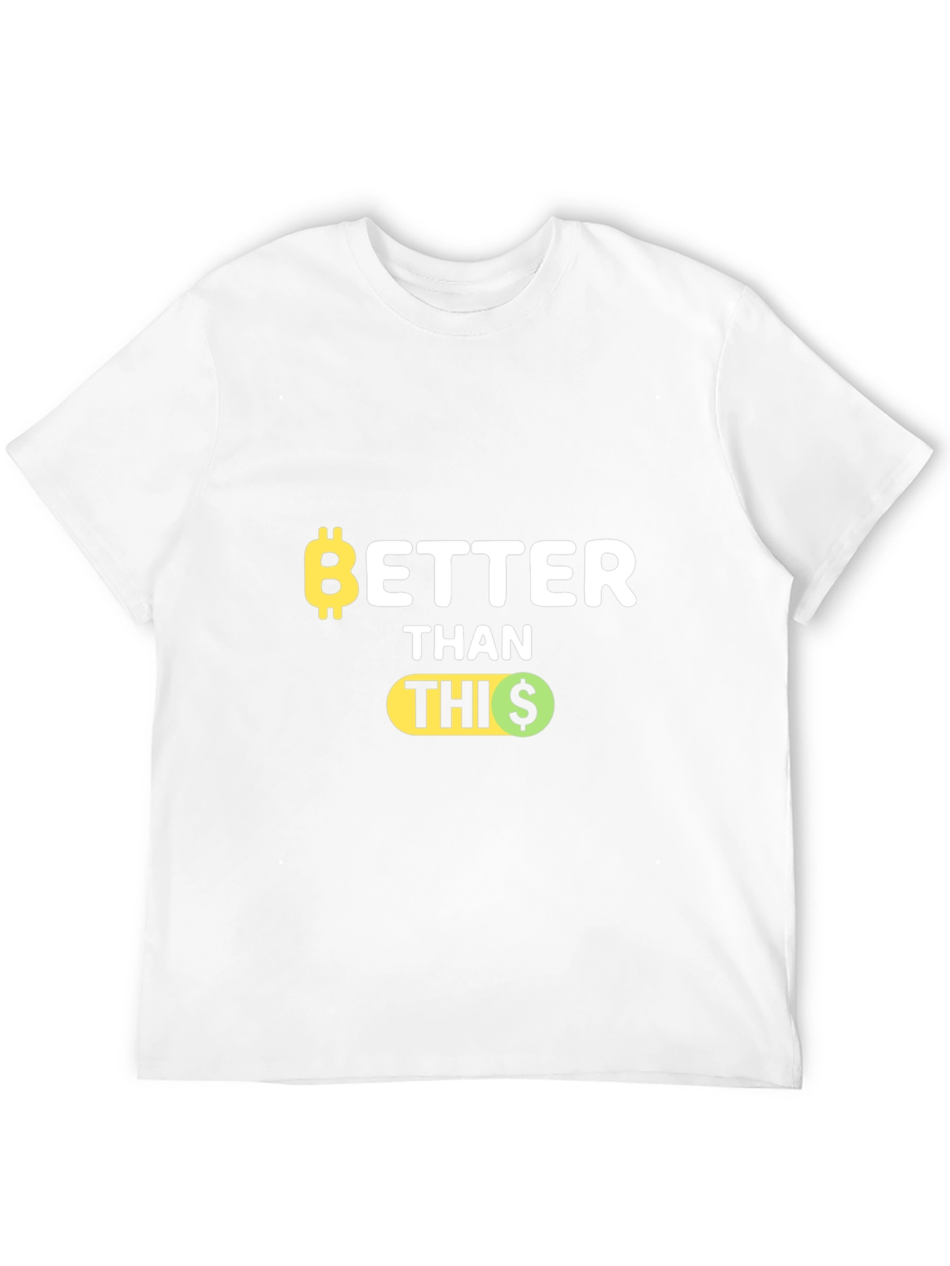 Bitcoin Better Than This Funny Crypto T-Shirt