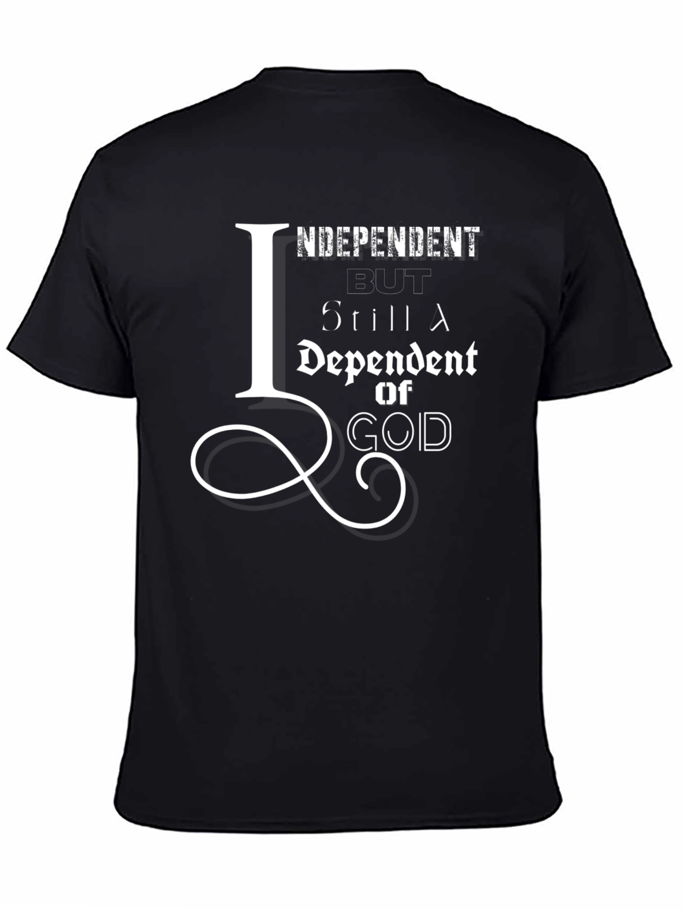 Independent But Still Dependent on God T-Shirt