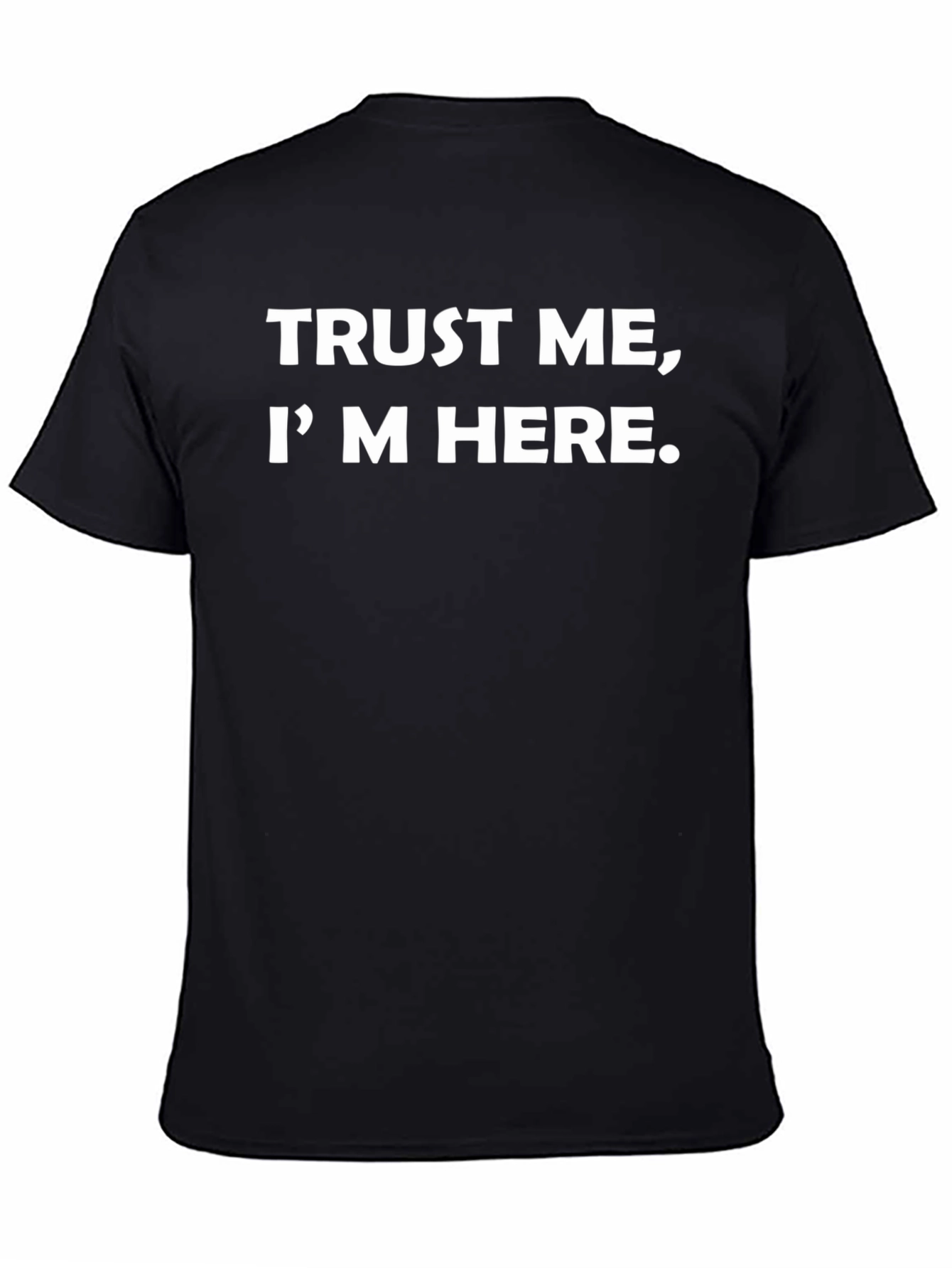 Trust Me Im Here - Novelty Graphic Tee