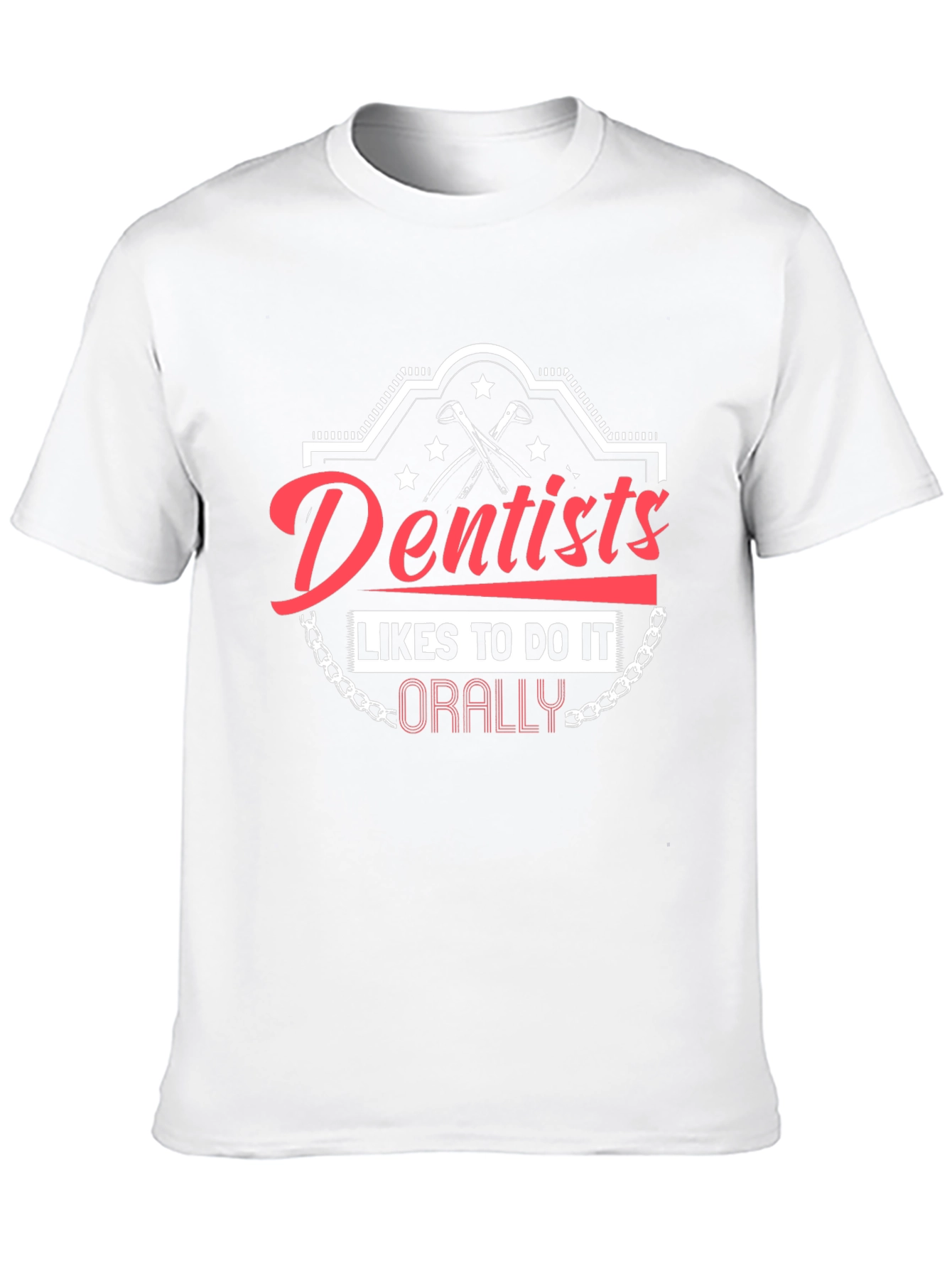 Dentists Do It Orally T-Shirt