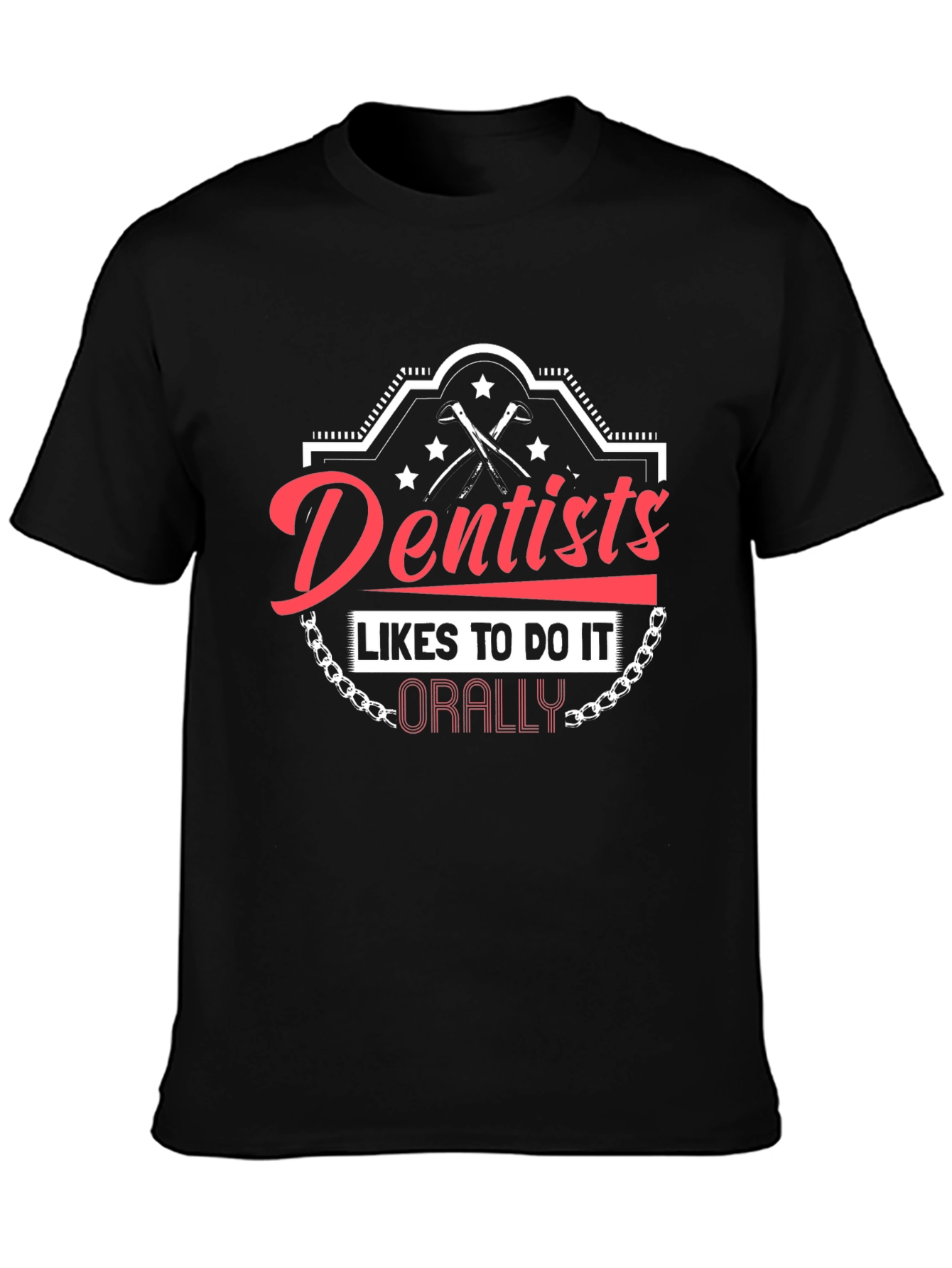 Dentists Do It Orally T-Shirt