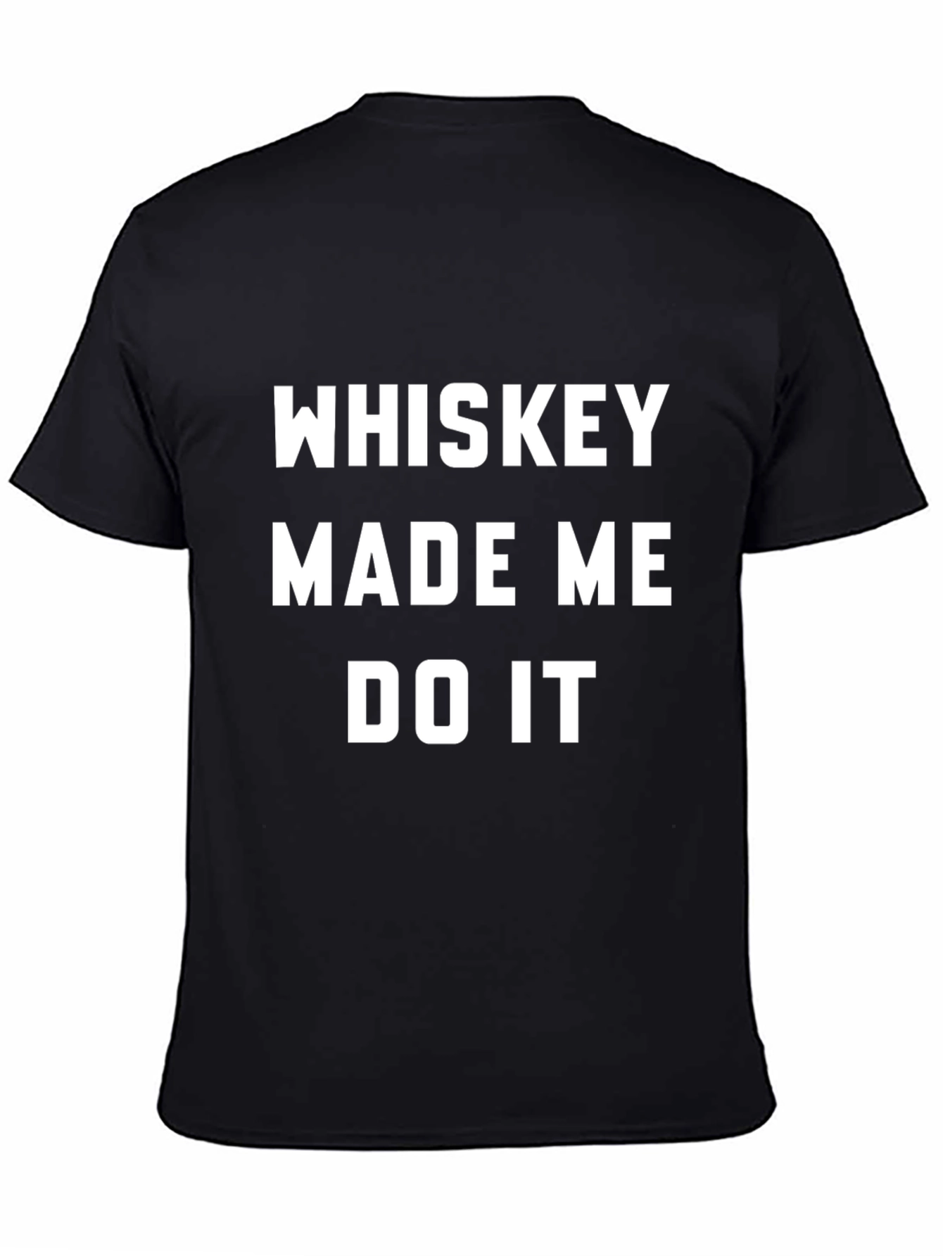 Whiskey Made Me Do It Black T-Shirt