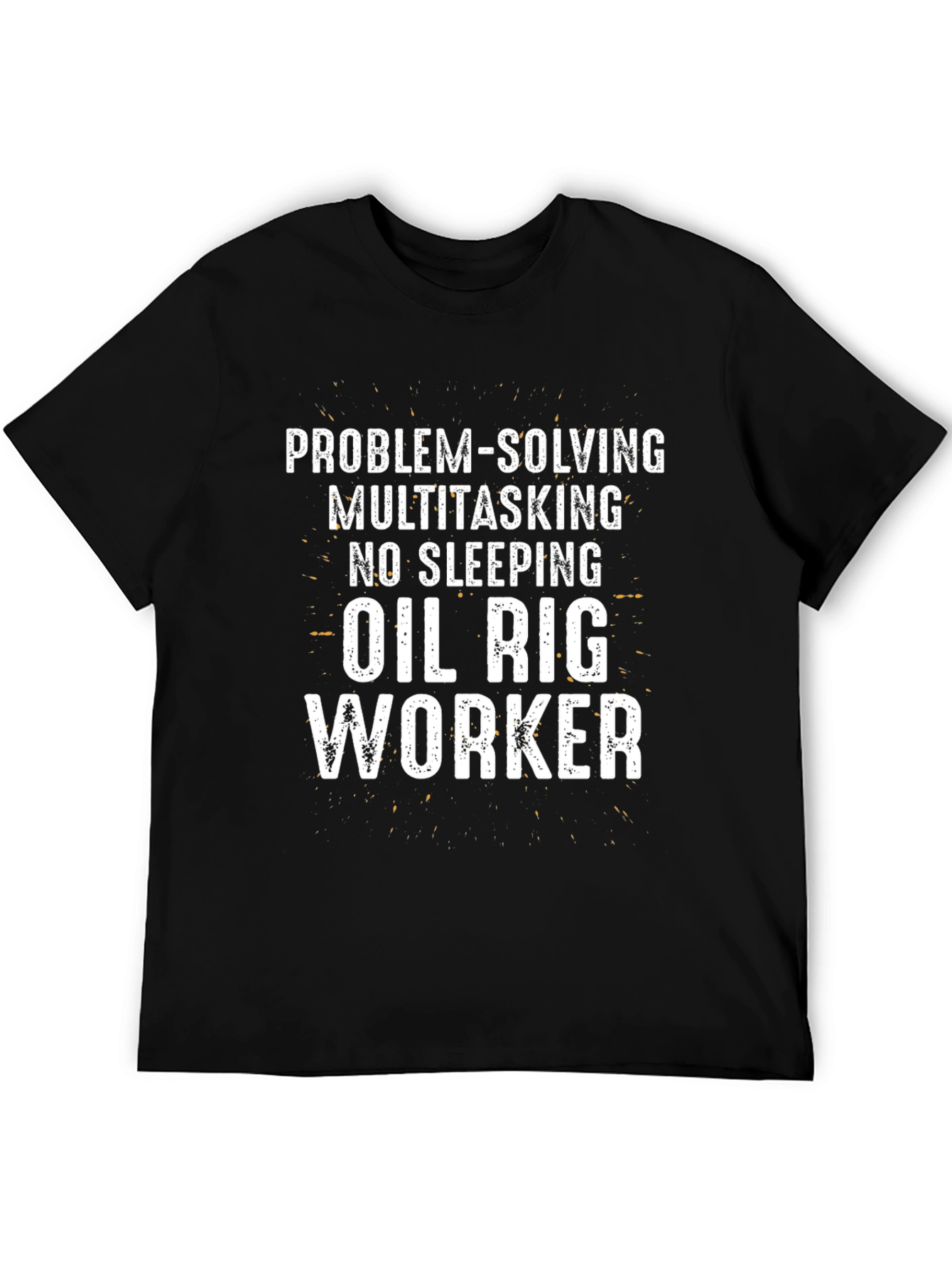 Oil Rig Worker T-Shirt: Problem-Solving Multitasking Tee