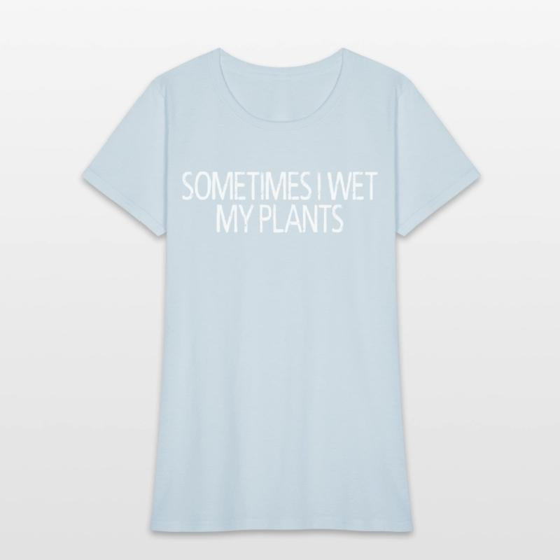 Sometimes I Wet My Plants