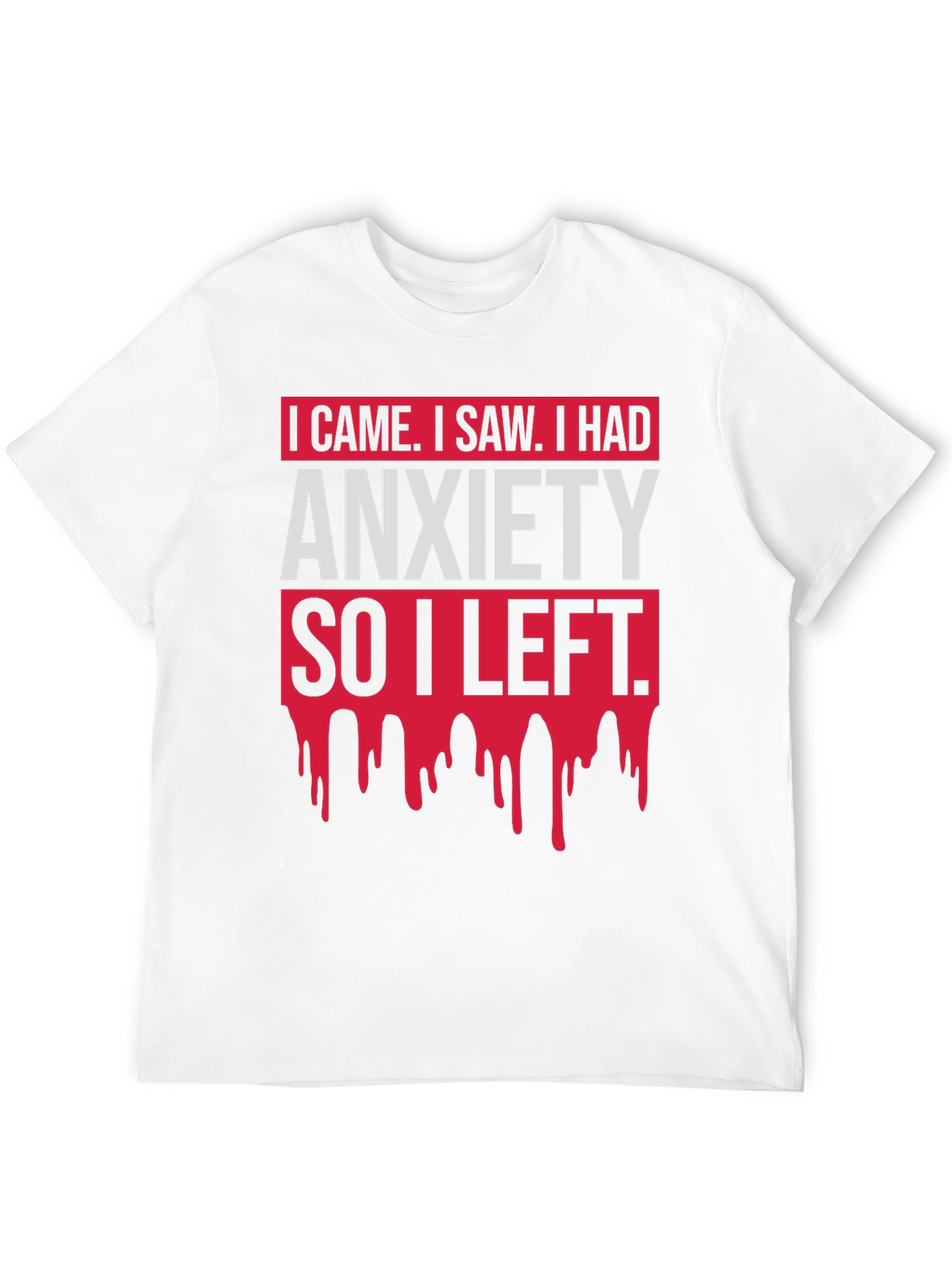 I Came I Saw Anxiety T-Shirt Funny Slogan Tee