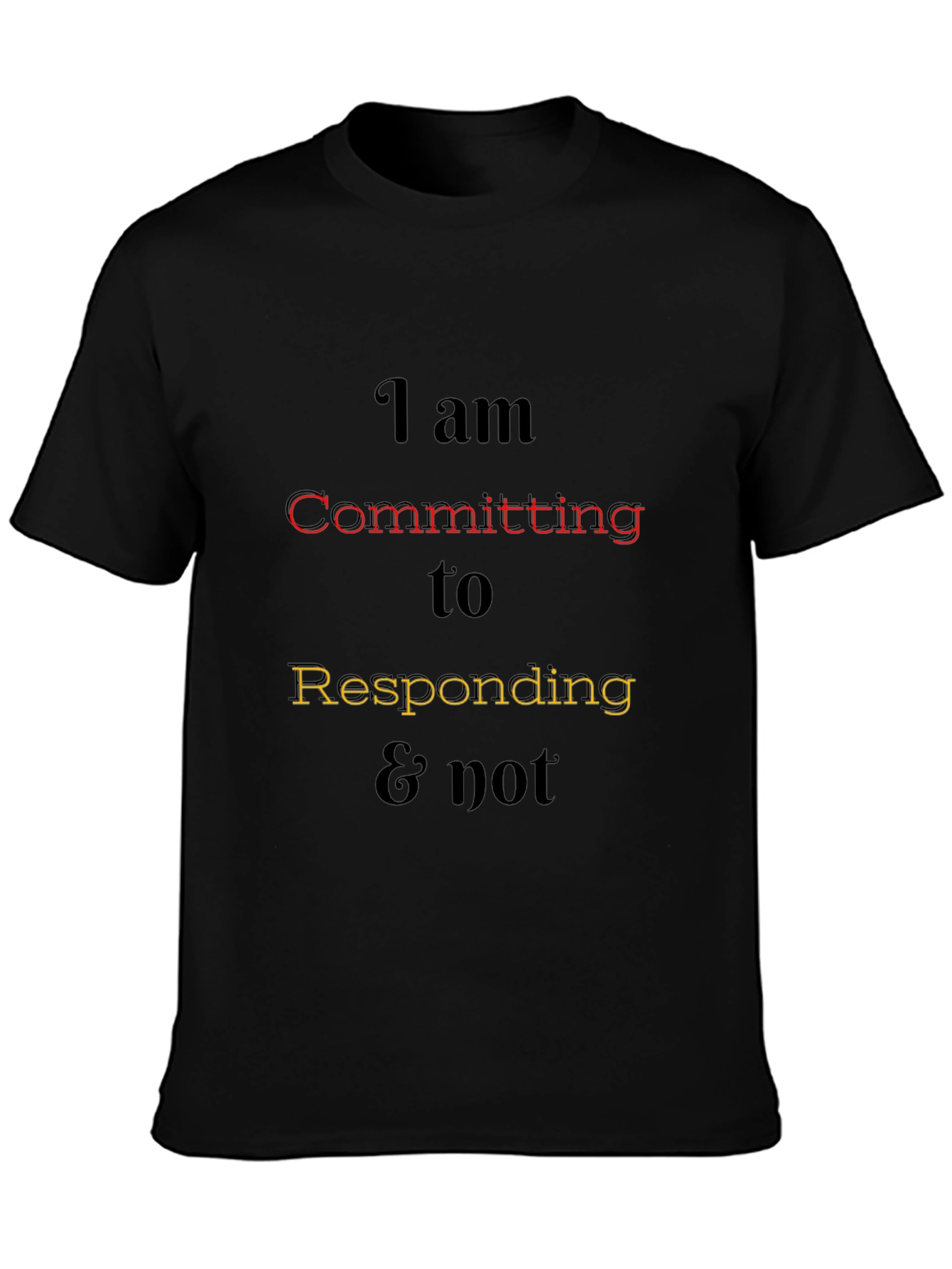 I am Committing to Responding Tee