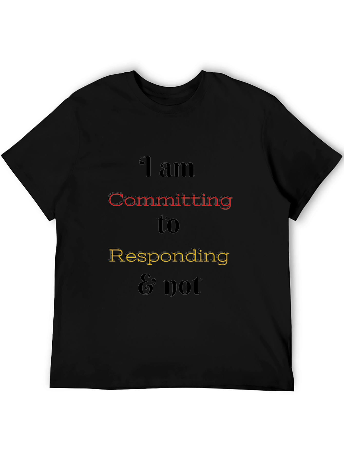 I am Committing to Responding Tee
