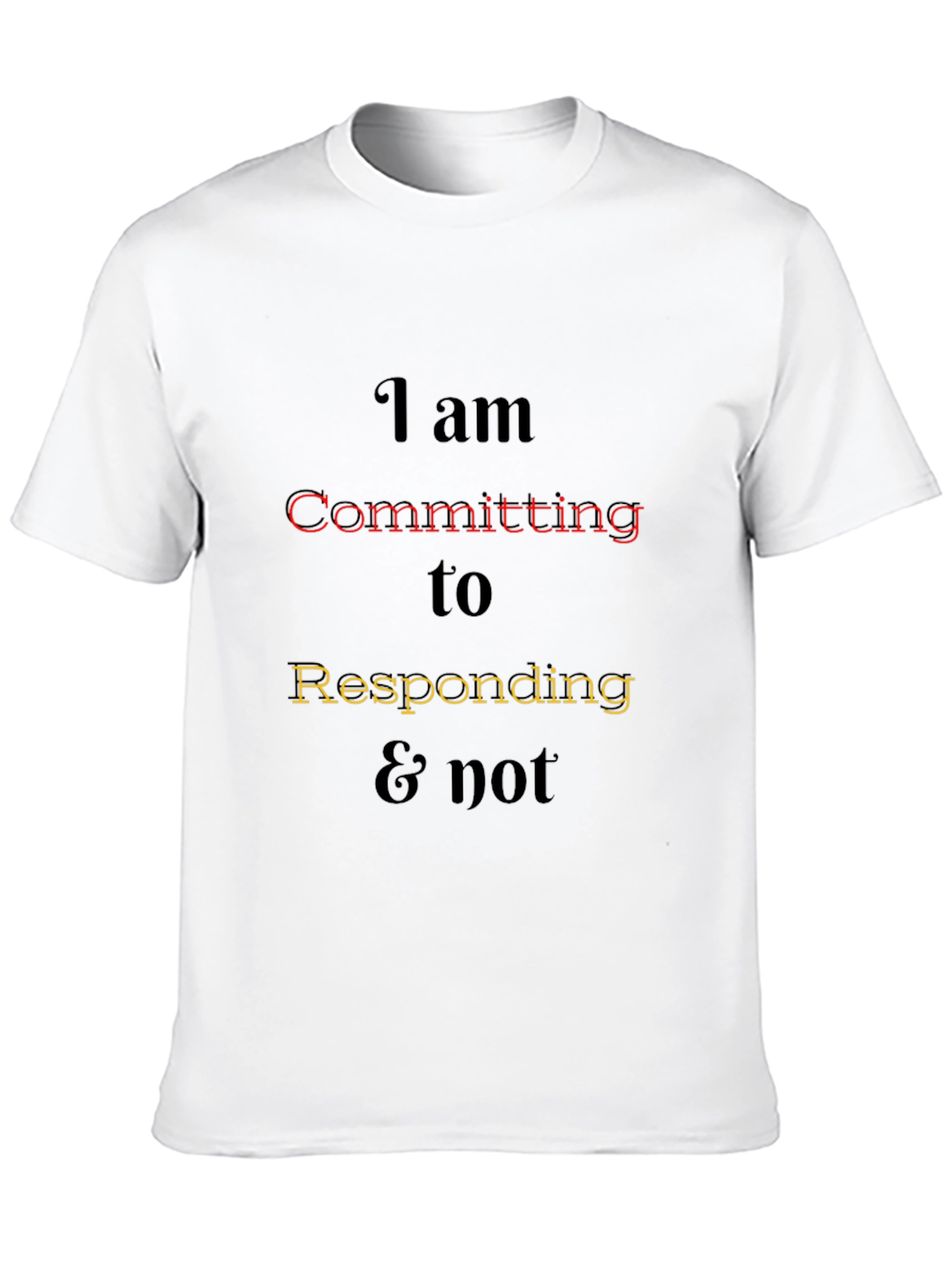 I am Committing to Responding Tee