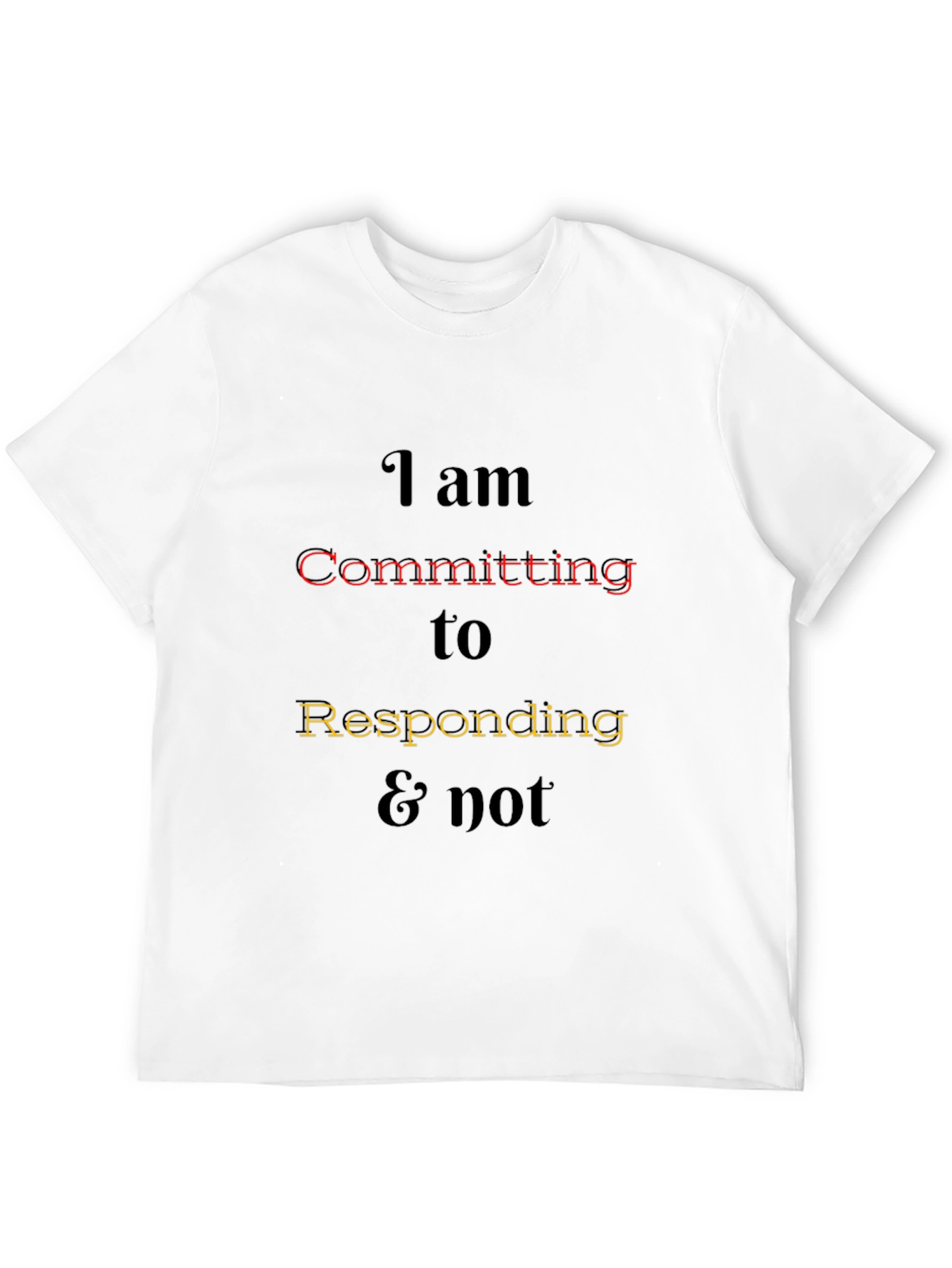 I am Committing to Responding Tee