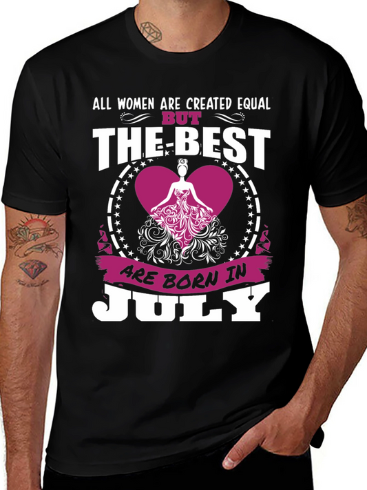 Womens July Birthday T-Shirt - The Best