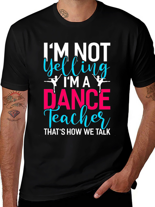 Dance Teacher T-Shirt - Im Not Yelling!