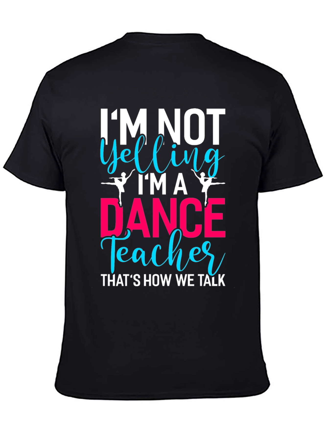 Dance Teacher T-Shirt - Im Not Yelling!