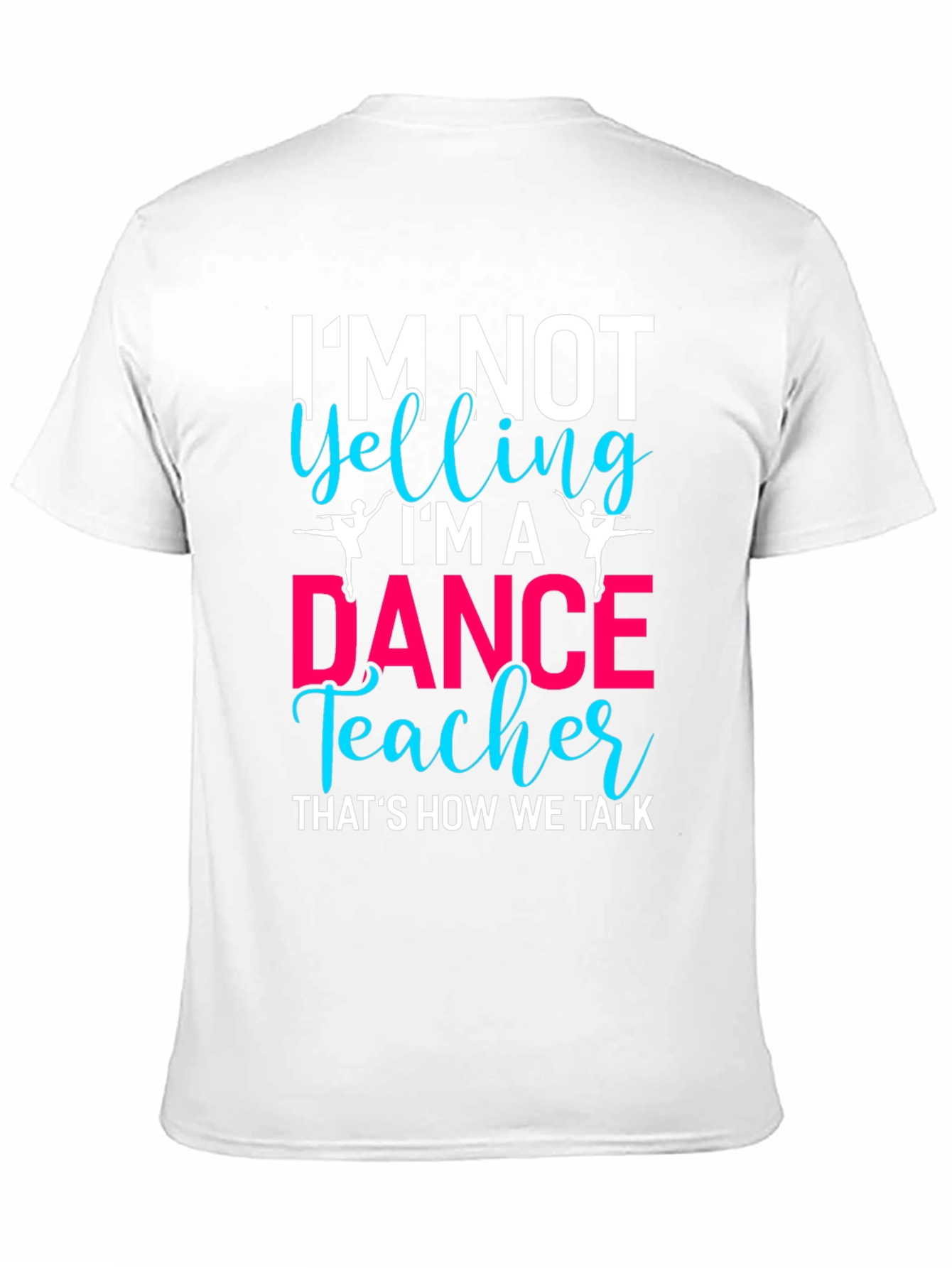 Dance Teacher T-Shirt - Im Not Yelling!