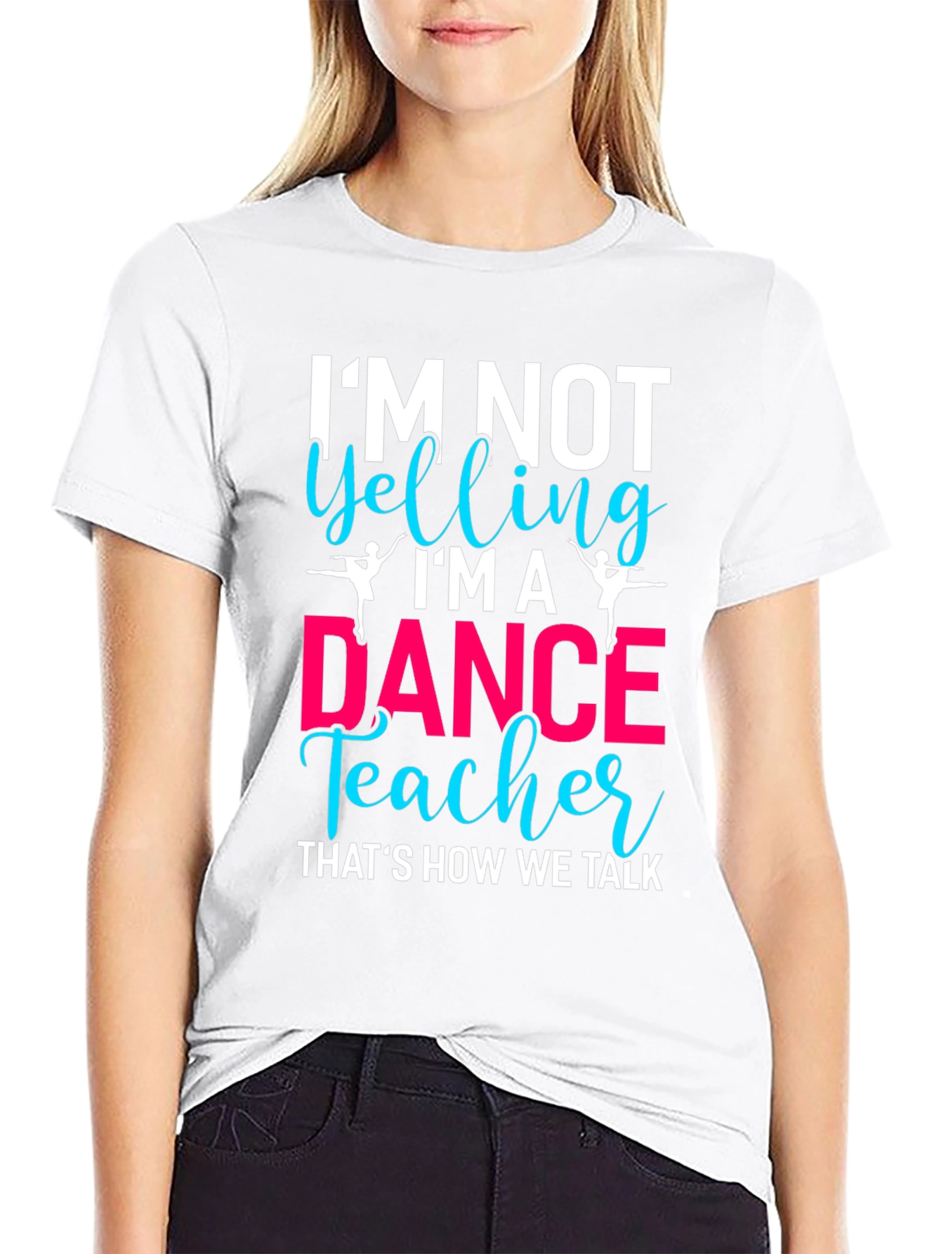 Dance Teacher T-Shirt - Im Not Yelling!
