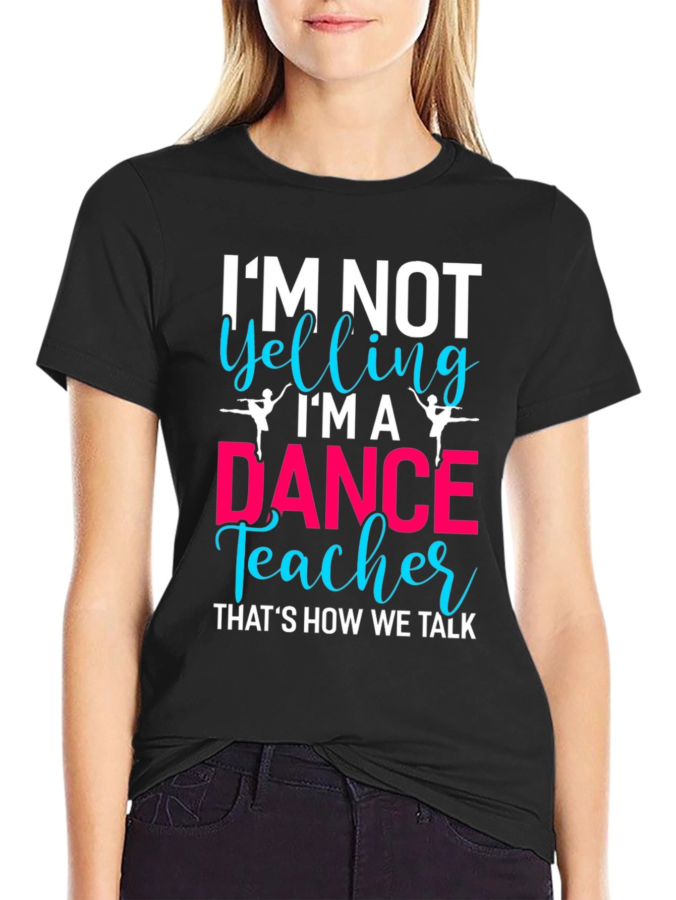 Dance Teacher T-Shirt - Im Not Yelling!
