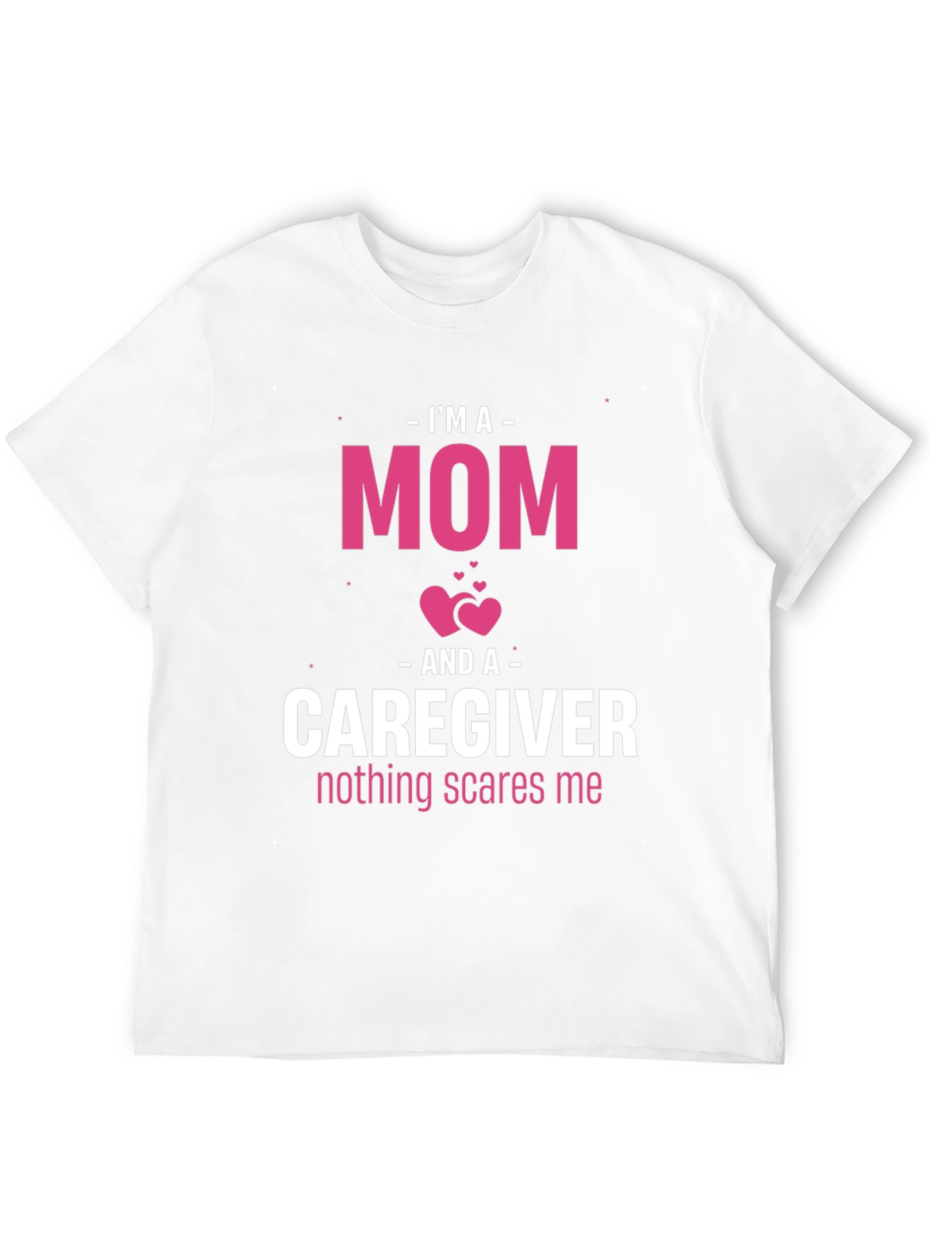 Im A Mom and Caregiver T-Shirt