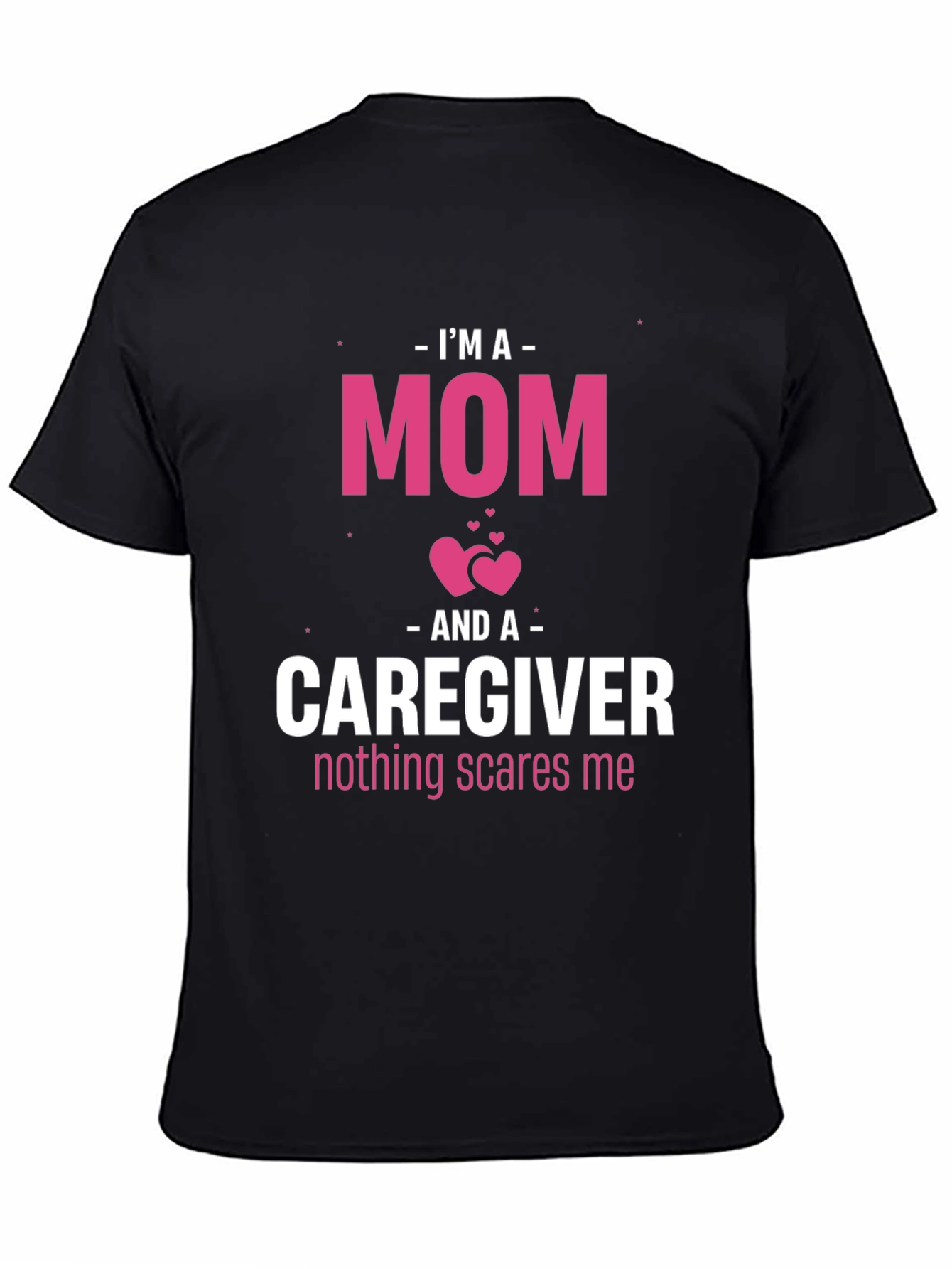 Im A Mom and Caregiver T-Shirt