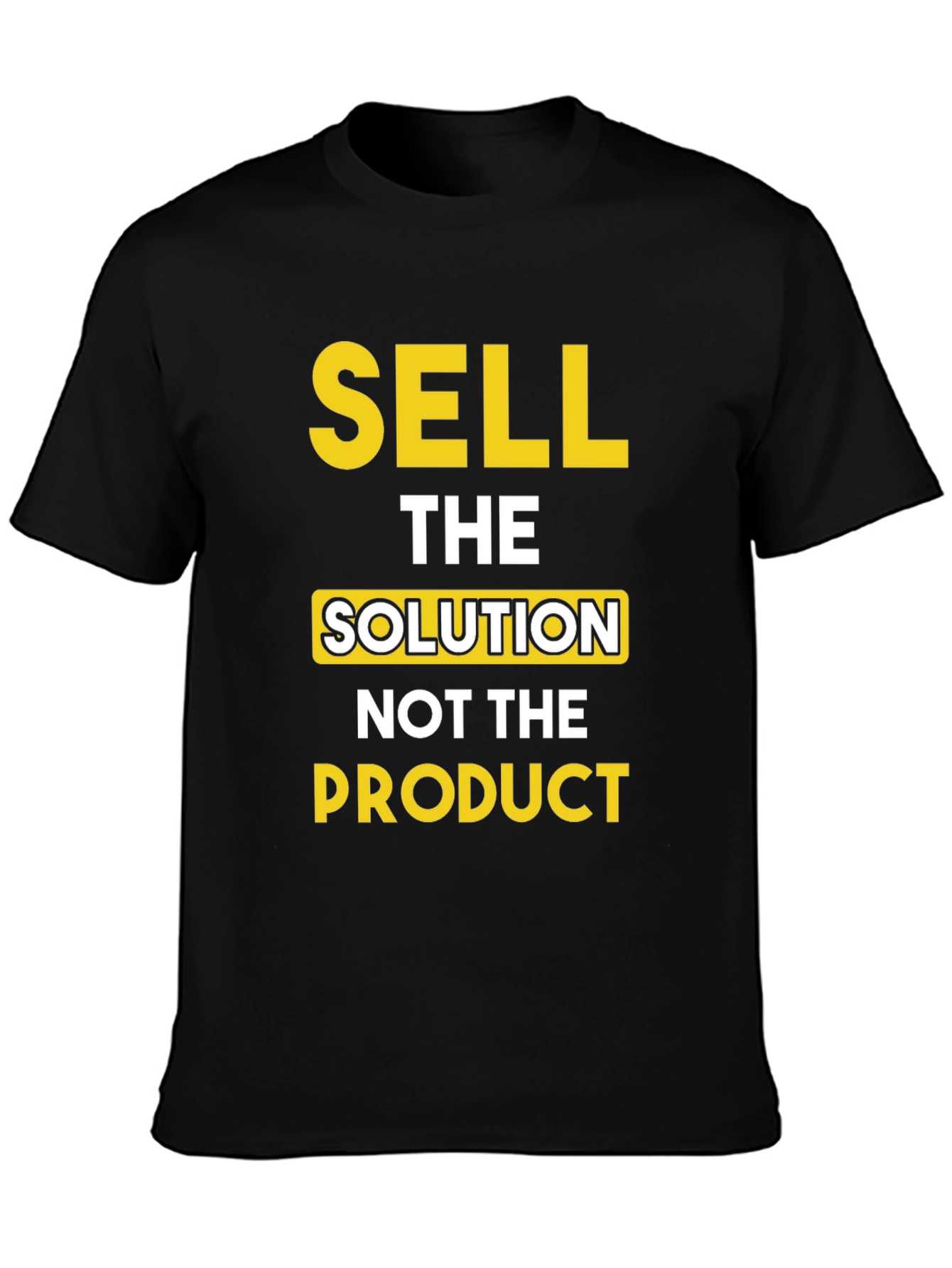 Sell The Solution T-Shirt - Motivational Tee