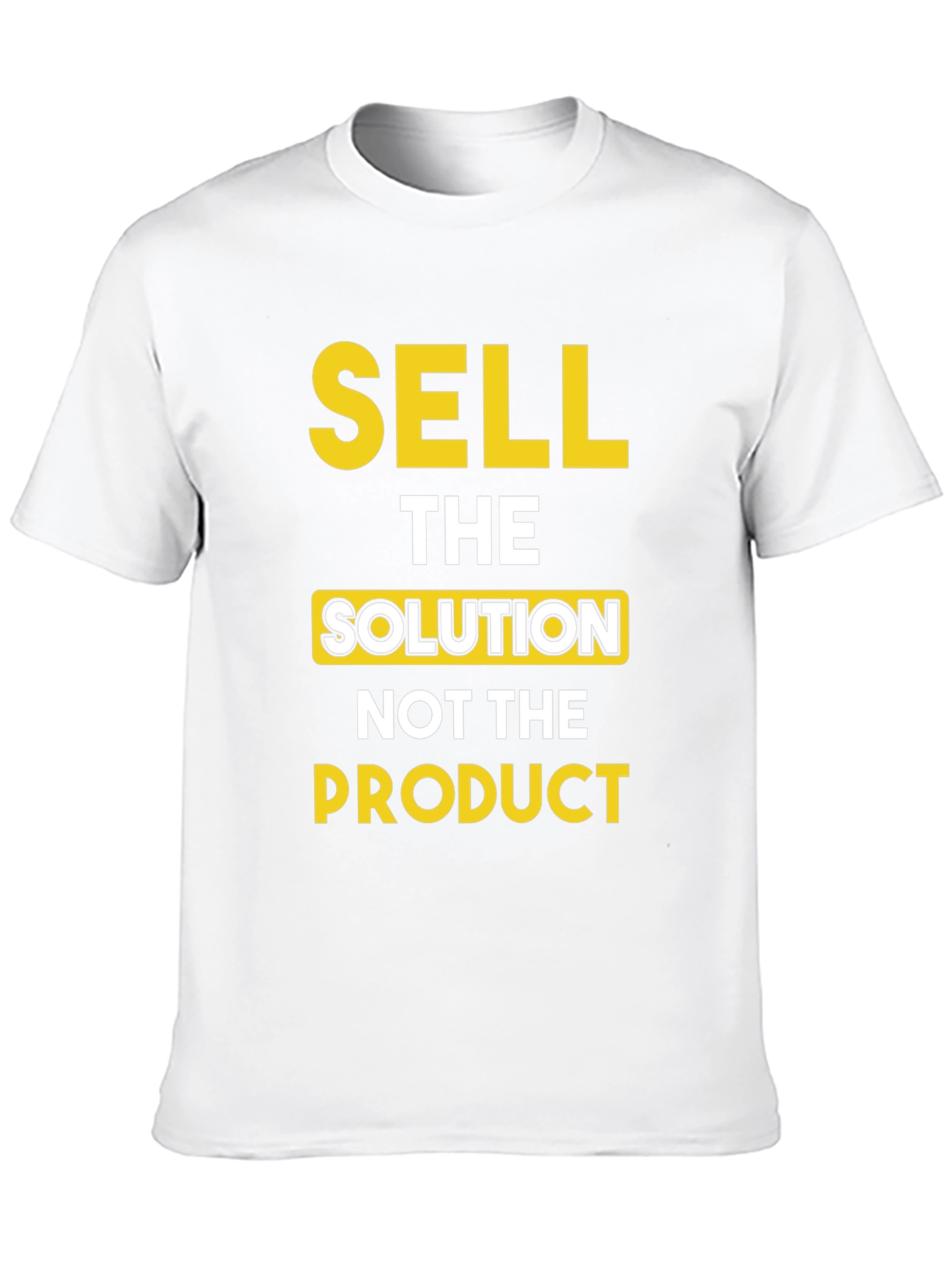 Sell The Solution T-Shirt - Motivational Tee
