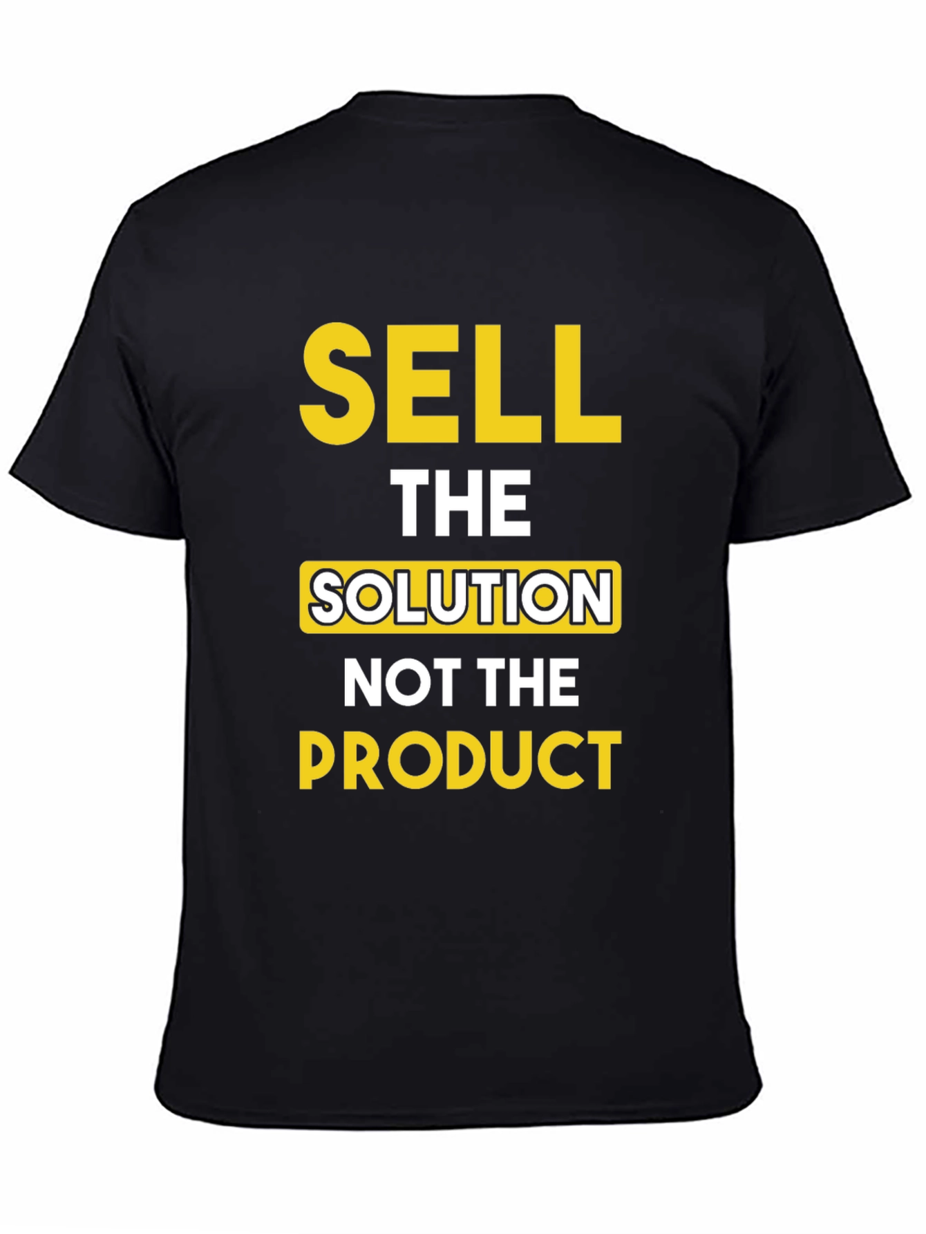Sell The Solution T-Shirt - Motivational Tee