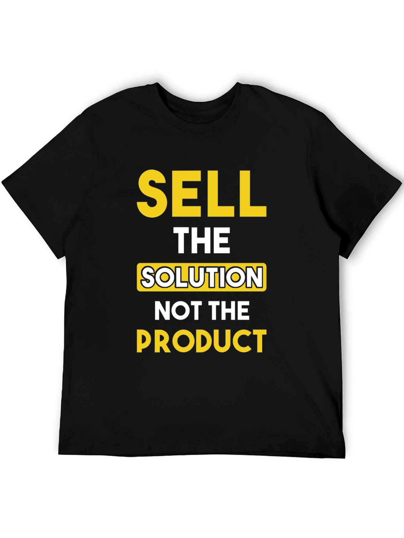 Sell The Solution T-Shirt - Motivational Tee