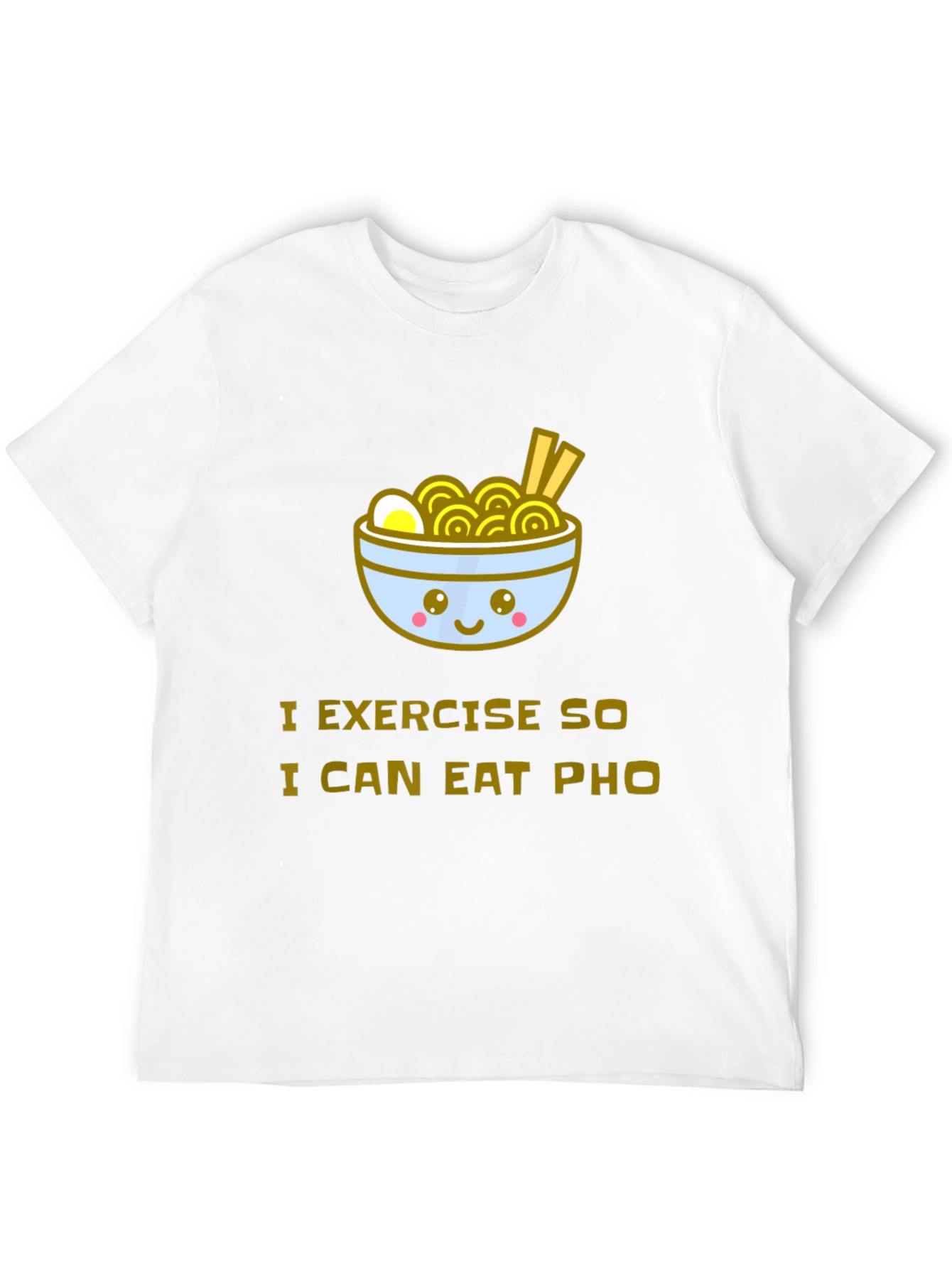Eat Pho T-Shirt - Exercise Motivation Tee