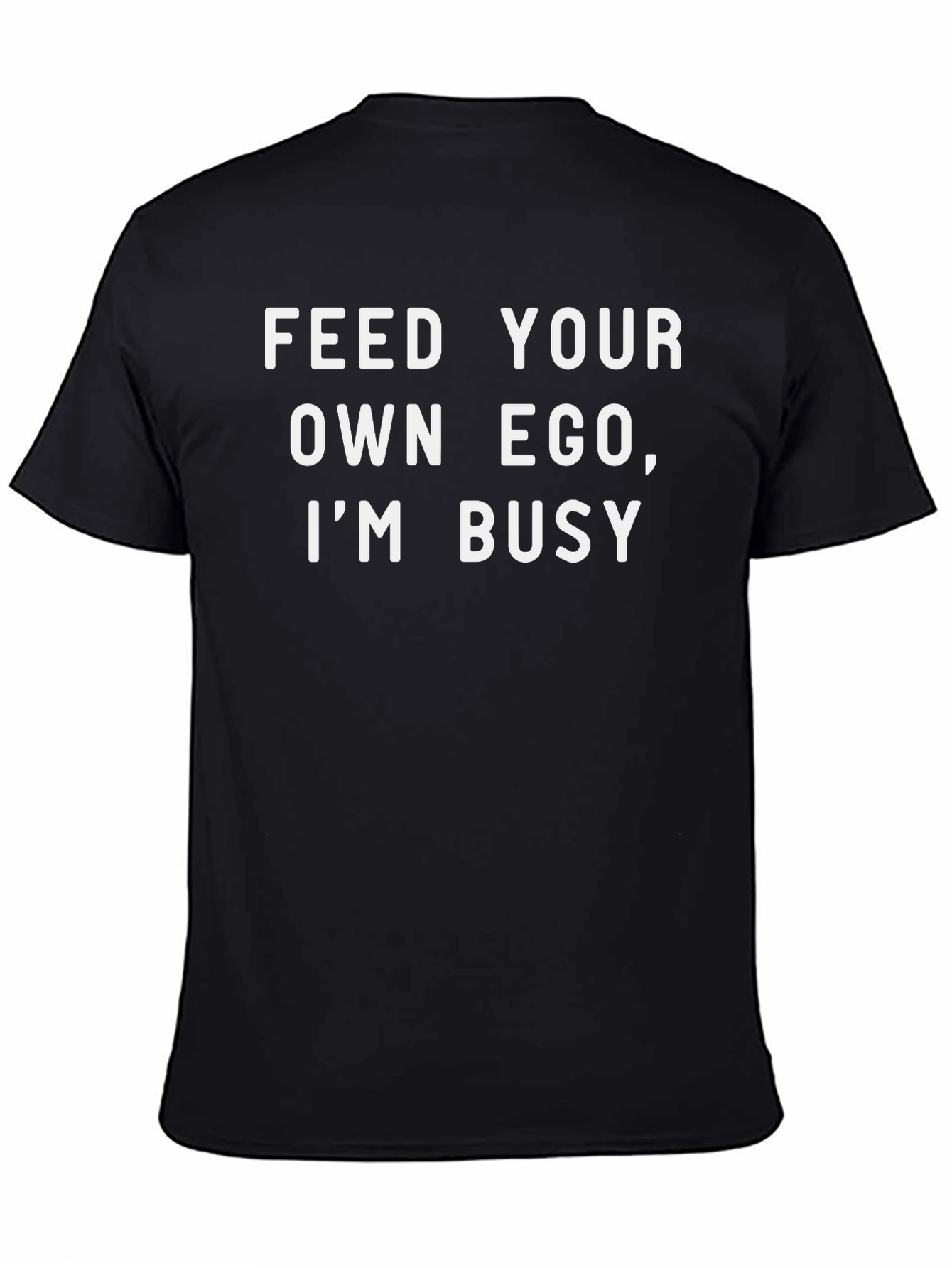 Feed Your Own Ego T-Shirt - Funny Sarcastic Tee