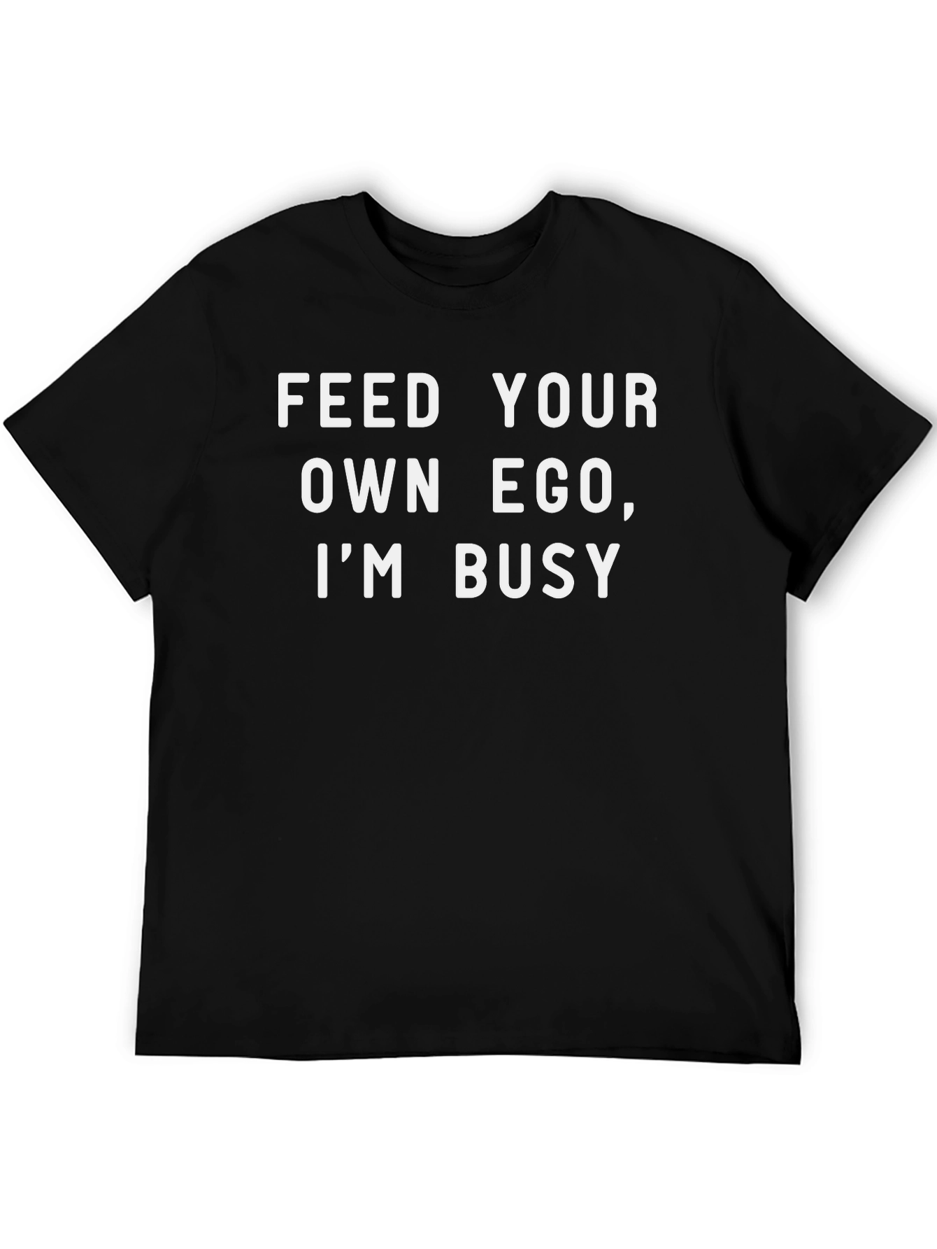 Feed Your Own Ego T-Shirt - Funny Sarcastic Tee
