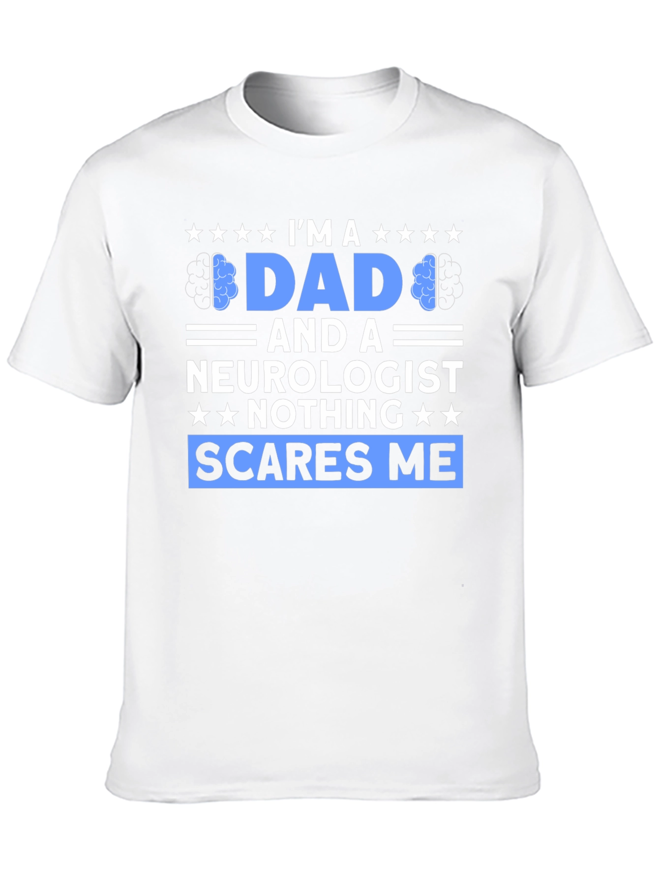 Dad and Neurologist Graphic Tee - Nothing Scares Me