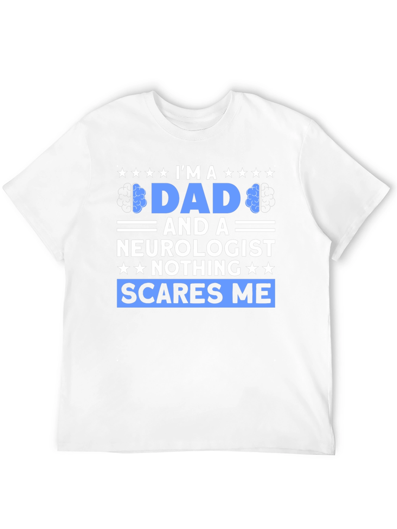 Dad and Neurologist Graphic Tee - Nothing Scares Me