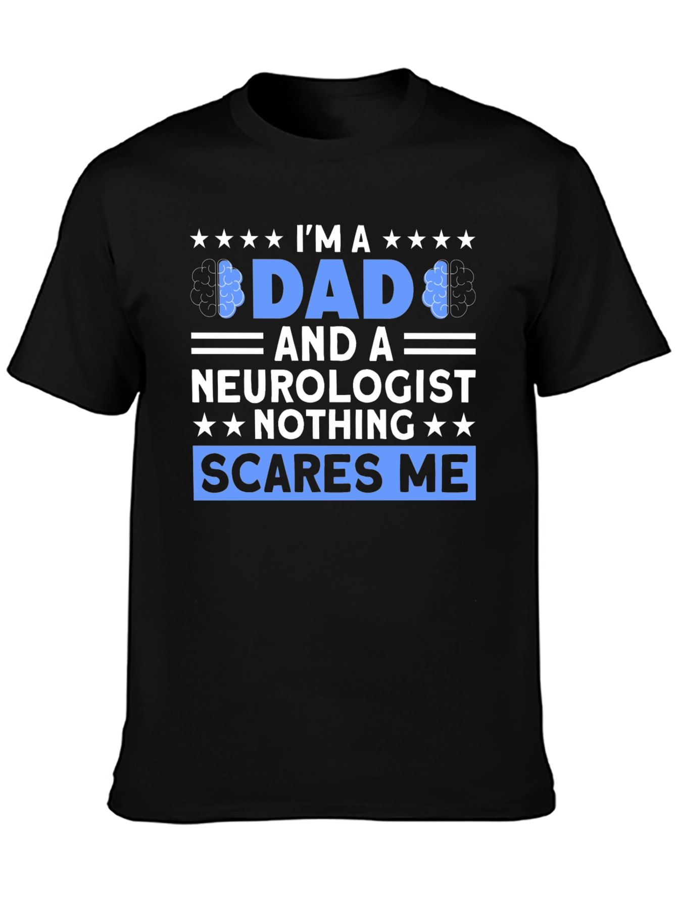 Dad and Neurologist Graphic Tee - Nothing Scares Me