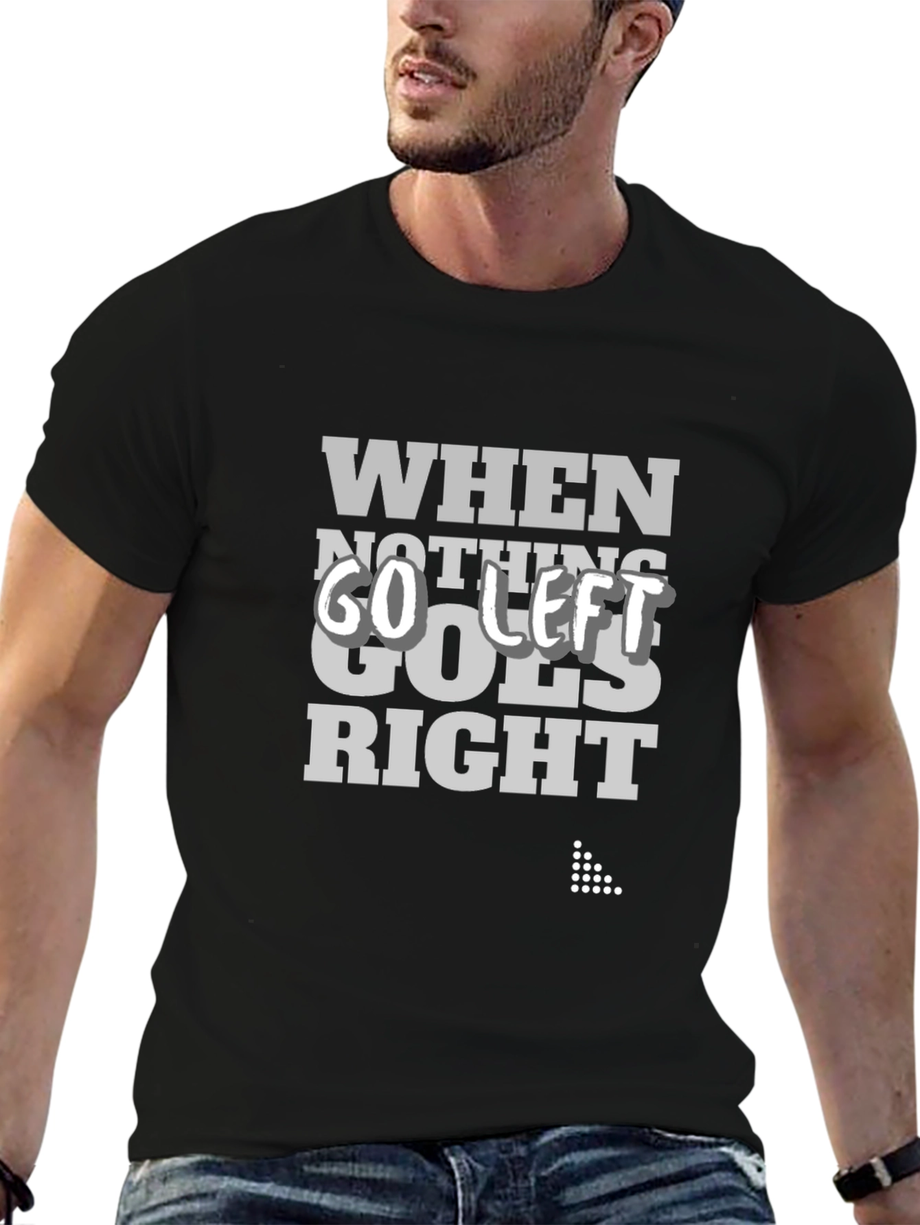 When Nothing Goes Right Go Left Graphic Tee