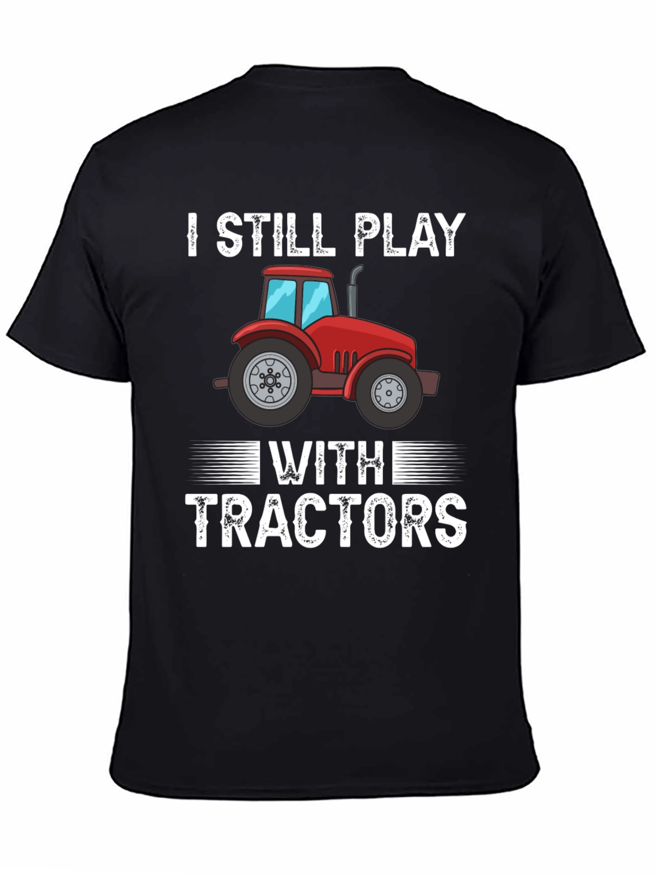 I Still Play With Tractors Graphic T-Shirt